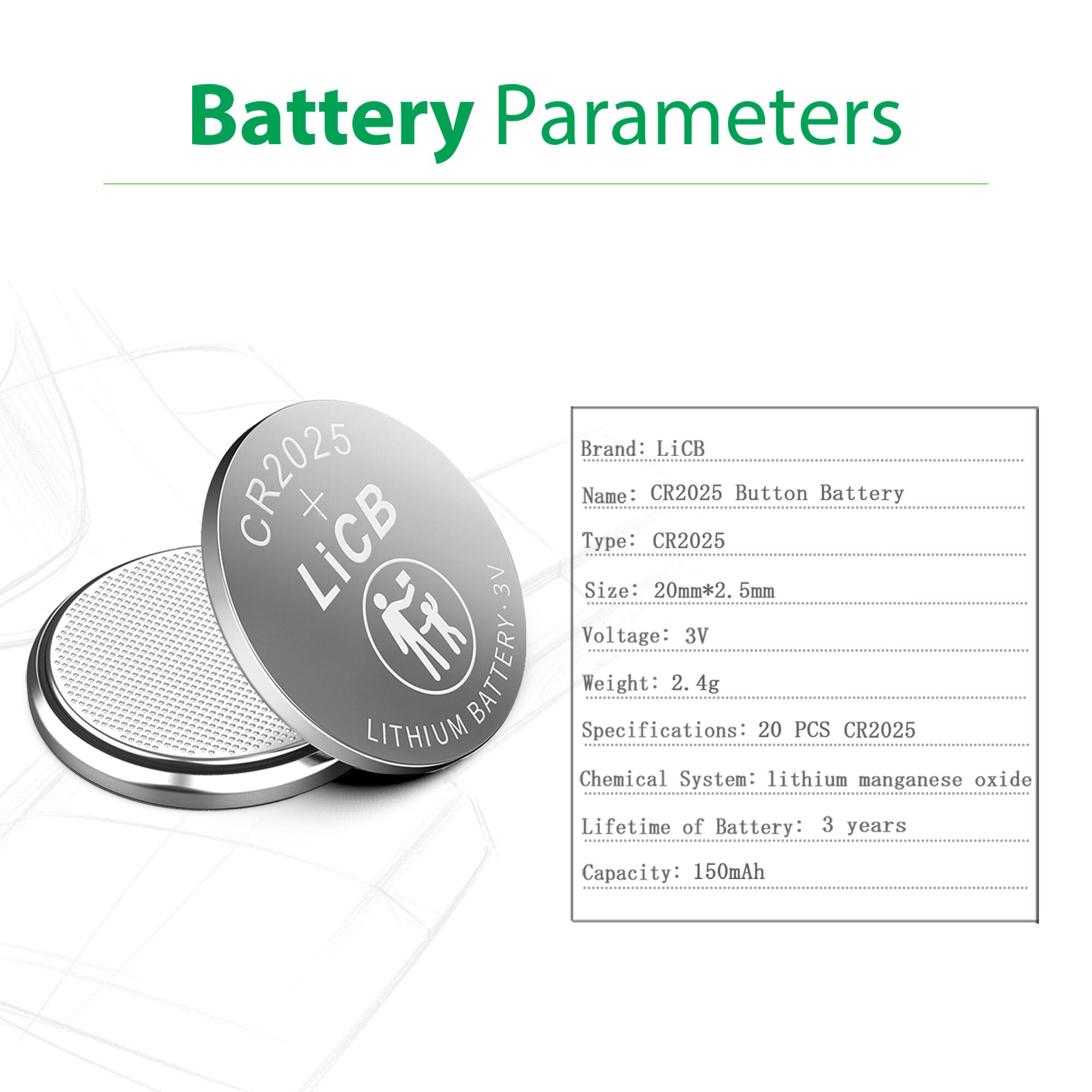 Battery Parameters

Brand: LiCB  
Name: CR2025 Button Battery  
Type: CR2025  
Size: 20mm*2.5mm  
Voltage: 3V  
Weight: 2.4g  
Specifications: 20 PCS CR2025  
Chemical System: lithium manganese oxide  
Lifetime of Battery: 3 years  
Capacity: 150mAh