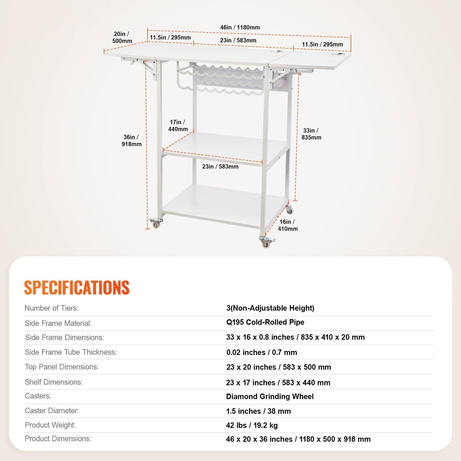 20in / 500mm  
11.5in / 295mm  
46in / 1180mm  
23in / 583mm  
36in / 918mm  
17in / 440mm  
33in / 835mm  
16in / 410mm  

SPECIFICATIONS  
Number of Tiers: 3 (Non-Adjustable Height)  
Side Frame Material: Q195 Cold-Rolled Pipe  
Side Frame Dimensions: 33 x 16 x 0.8 inches / 835 x 410 x 20 mm  
Side Frame Tube Thickness: 0.02 inches / 0.7 mm  
Top Panel Dimensions: 23 x 20 inches / 583 x 500 mm  
Shelf Dimensions: 23 x 17 inches / 583 x 440 mm  
Casters: Diamond Grinding Wheel  
Caster Diameter: 1.5 inches / 38 mm  
Product Weight: 42 lbs / 19.2 kg  
Product Dimensions: 4