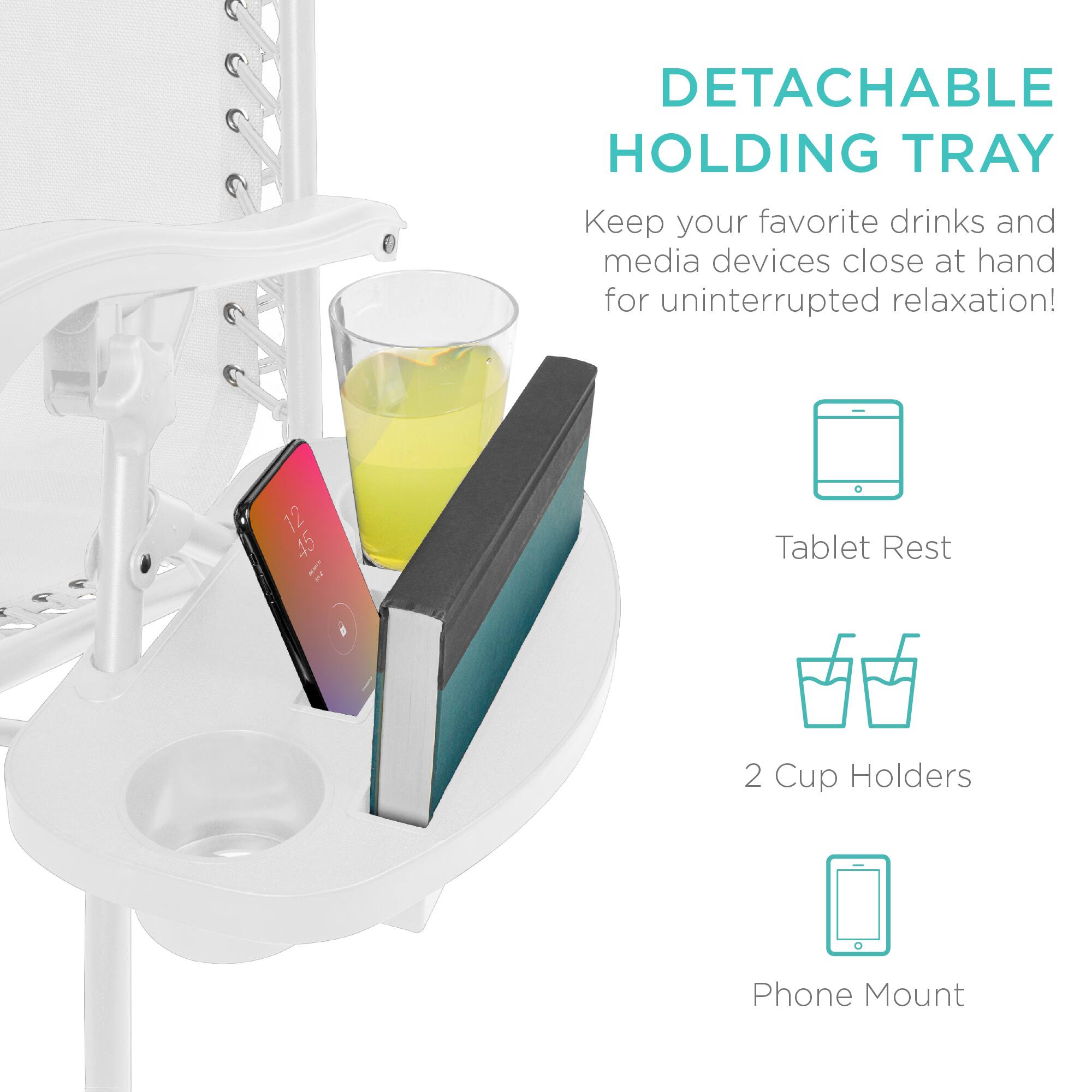 DETACHABLE HOLDING TRAY  
Keep your favorite drinks and media devices close at hand for uninterrupted relaxation!  

- Tablet Rest  
- 2 Cup Holders  
- Phone Mount