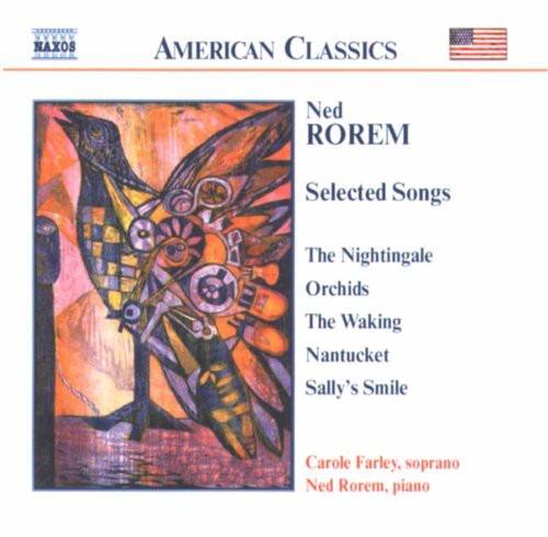 **AMERICAN CLASSICS**

**Ned ROREM**

**Selected Songs**

- The Nightingale
- Orchids
- The Waking
- Nantucket
- Sally's Smile

**Carole Farley, soprano**  
**Ned Rorem, piano**