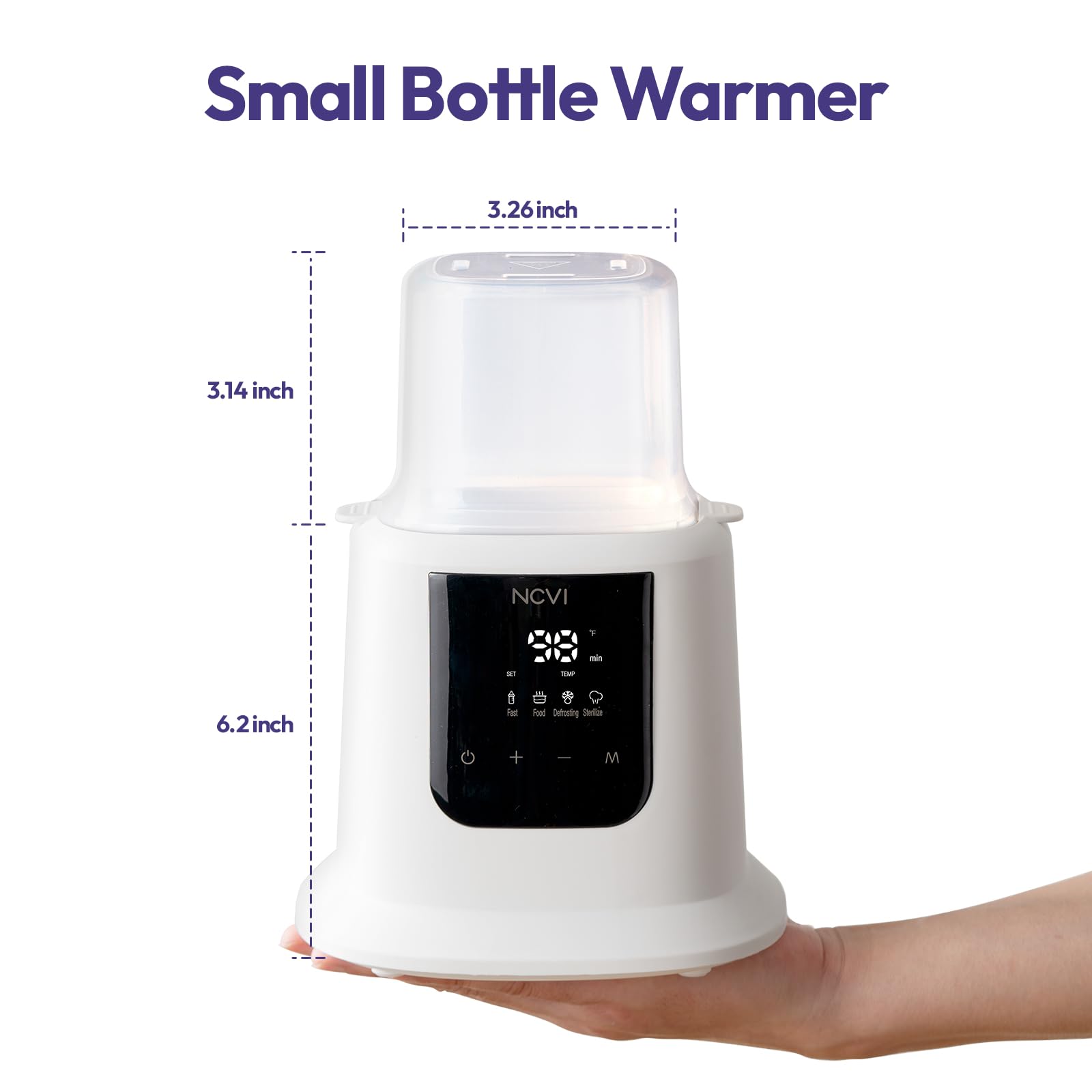 Small Bottle Warmer  
3.26 inch  
3.14 inch  
NCVI  
F  
55  
TSP  
6.2 inch  
Fat  
Food Defrosting Steleco