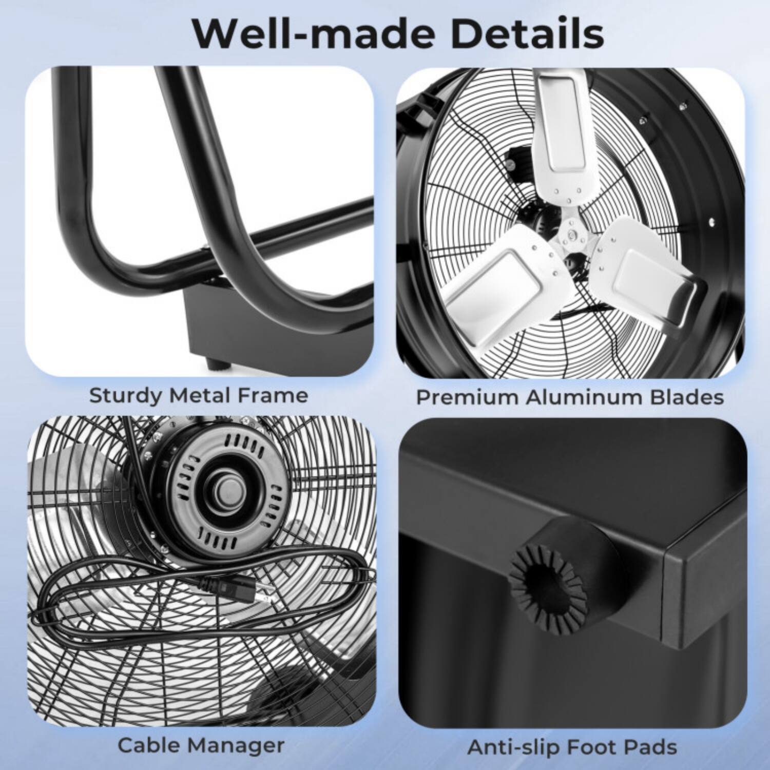 Well-made Details

- Sturdy Metal Frame
- Premium Aluminum Blades
- Cable Manager
- Anti-slip Foot Pads