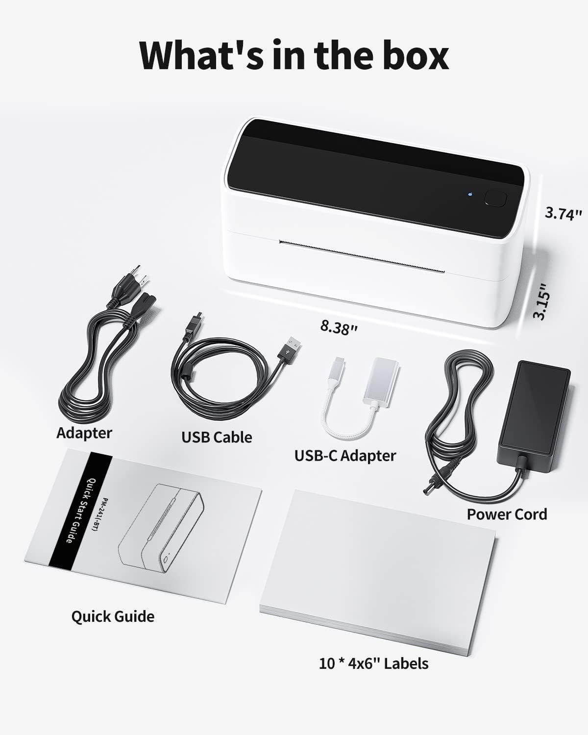 What's in the box

- Adapter
- USB Cable
- USB-C Adapter
- Power Cord
- Quick Start Guide
- 10 * 4x6" Labels

Dimensions:
- 8.38" x 3.74" x 3.15"