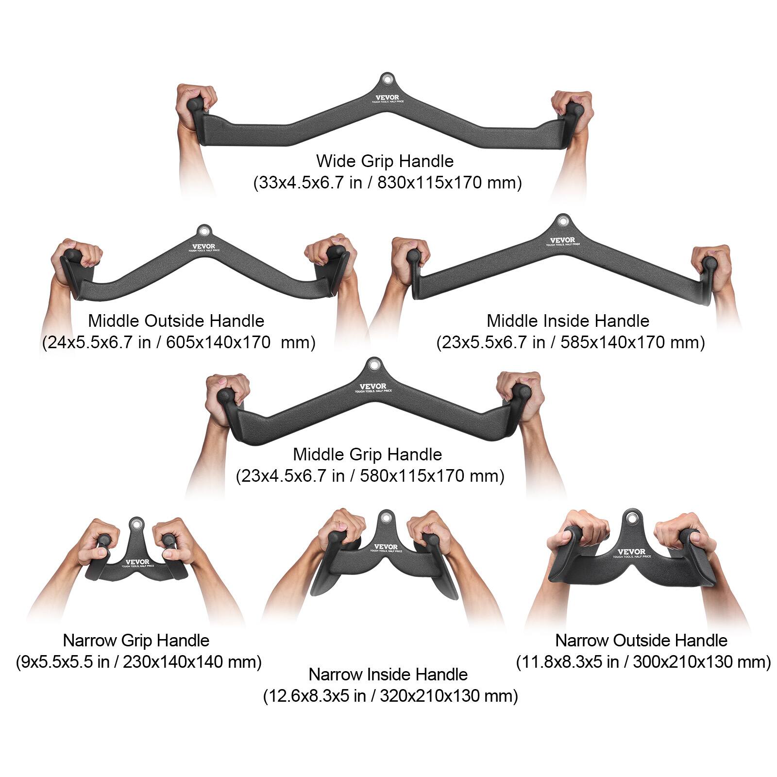 VEVOR Wide Grip Handle (33x4.5x6.7 in / 830x115x170 mm)  
VEVOR Middle Outside Handle (24x5.5x6.7 in / 605x140x170 mm)  
VEVOR Middle Inside Handle (23x5.5x6.7 in / 585x140x170 mm)  
VEVOR Middle Grip Handle (23x4.5x6.7 in / 580x115x170 mm)  
VEVOR Narrow Grip Handle (9x5.5x5.5 in / 230x140x140 mm)  
VEVOR Narrow Outside Handle (11.8x8.3x5 in / 300x210x130 mm)  
VEVOR Narrow Inside Handle (12.6x8.3x5 in / 320x210x130 mm)