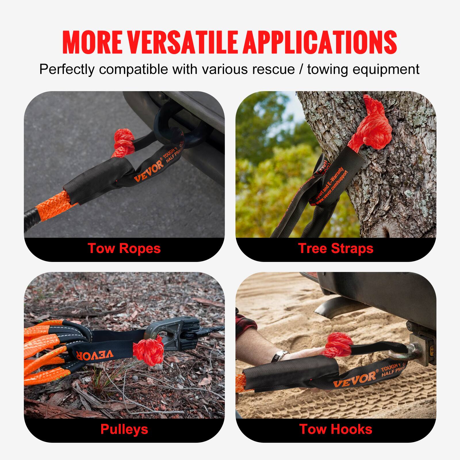 MORE VERSATILE APPLICATIONS  
Perfectly compatible with various rescue / towing equipment  

Tow Ropes  
Tree Straps  
Pulleys  
Tow Hooks