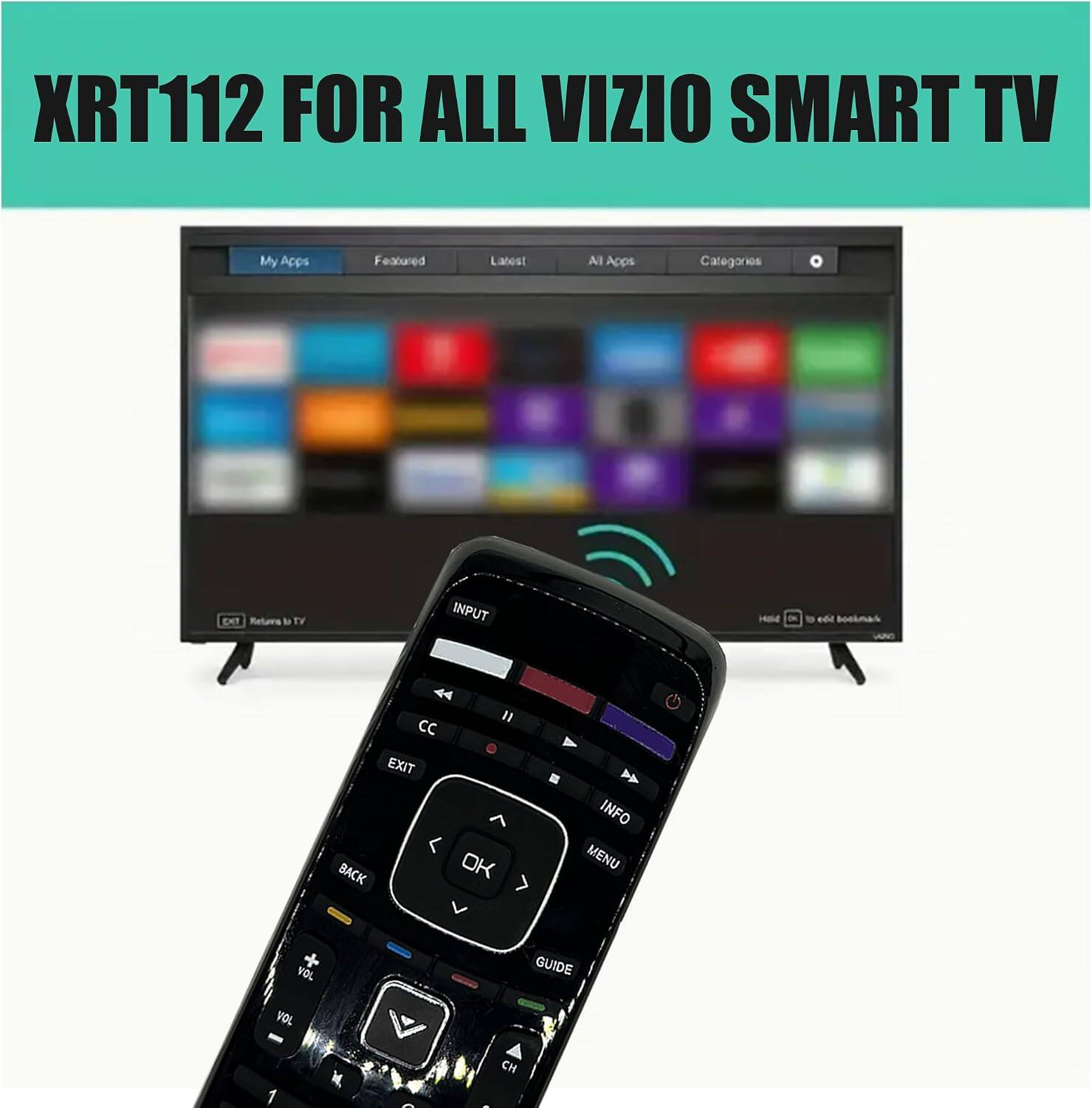 XRT112 FOR ALL VIZIO SMART TV

My Apps Featured Latest All Apps Categories

TV INPUT

EXIT BACK OK INFO MENU VOL GUIDE VOL 1 - CH