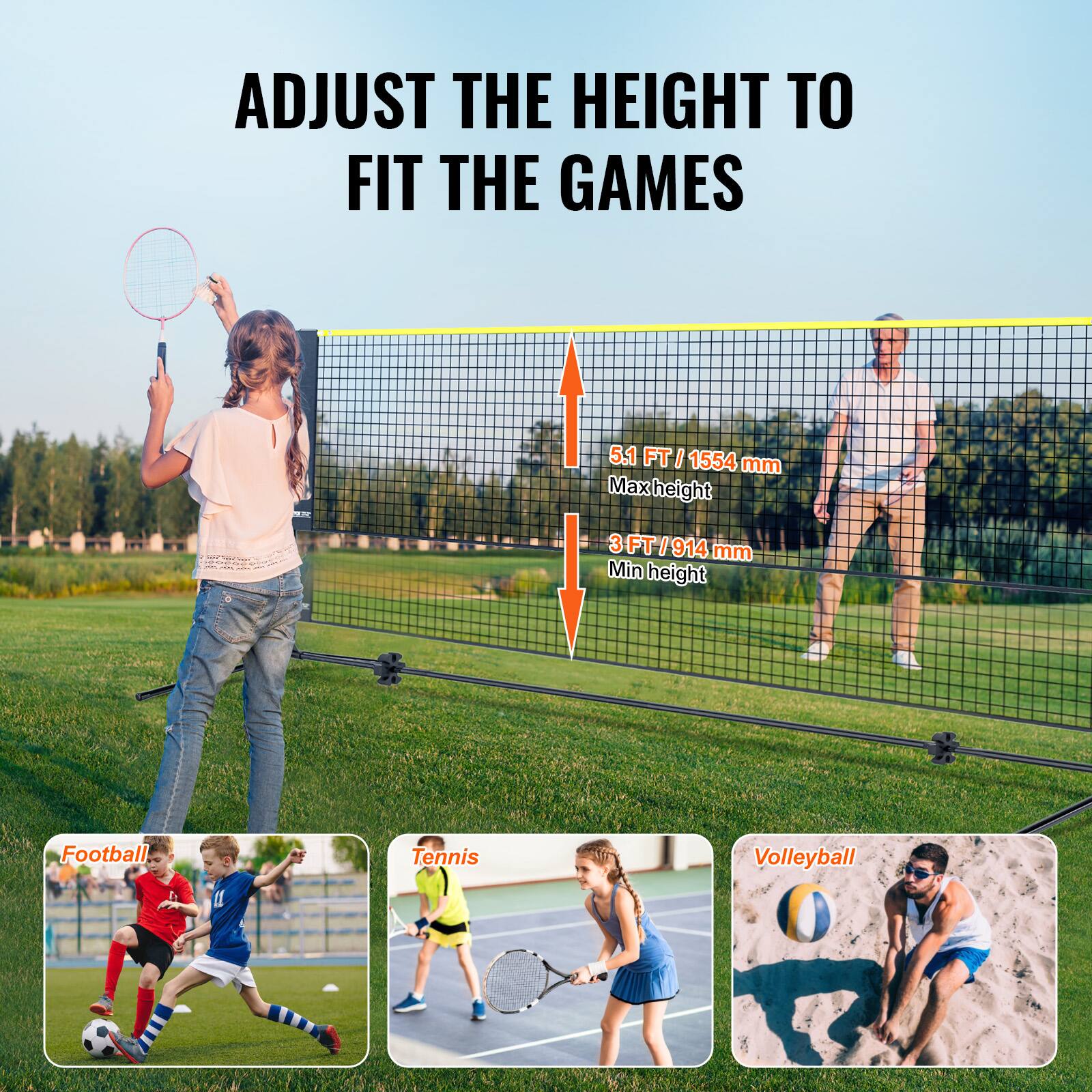 ADJUST THE HEIGHT TO FIT THE GAMES

5.1 FT / 1554 mm  
Max height

3 FT / 914 mm  
Min height

Football  
Tennis  
Volleyball