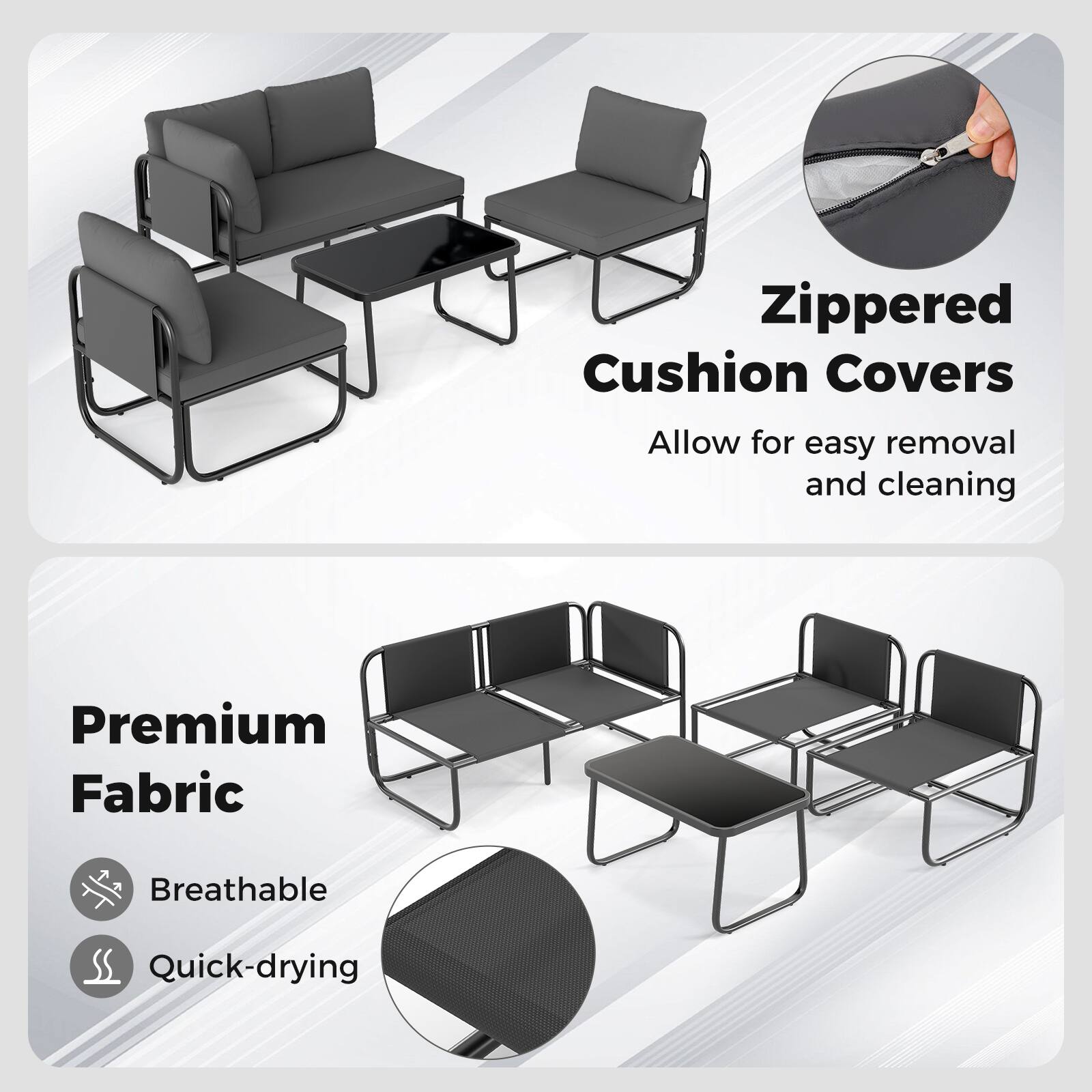 Zippered Cushion Covers  
Allow for easy removal and cleaning  

Premium Fabric  
Breathable  
Quick-drying