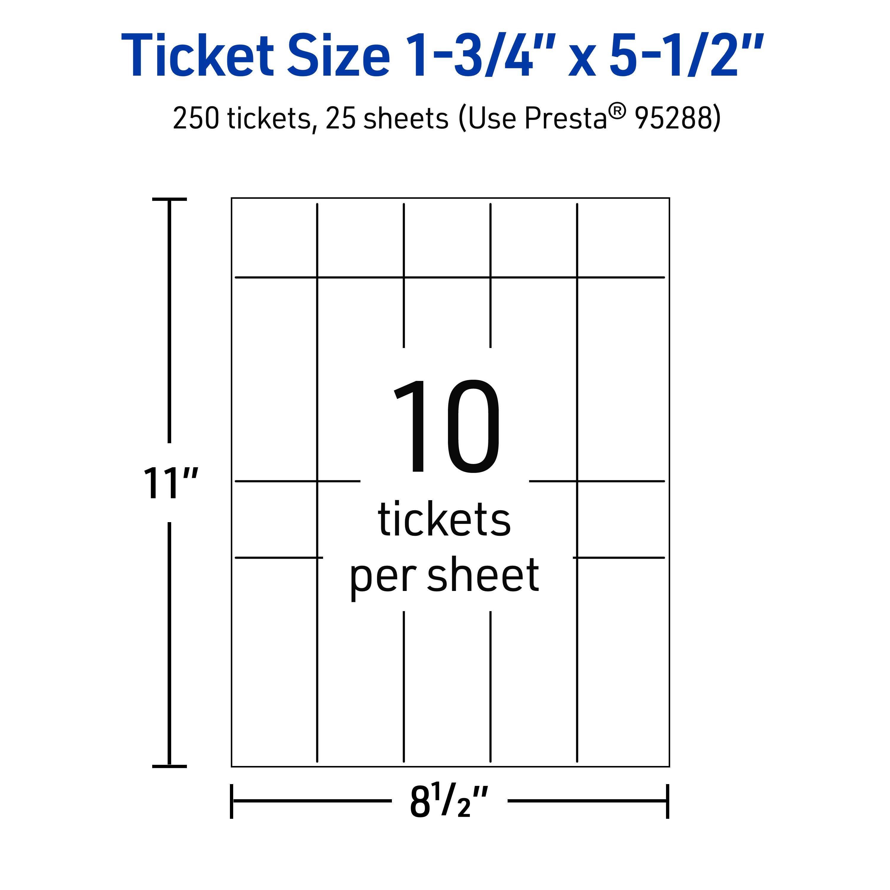 Ticket Size 1-3/4" x 5-1/2"  
250 tickets, 25 sheets (Use Presta® 95288)  
11"  
10 tickets per sheet  
8-1/2"