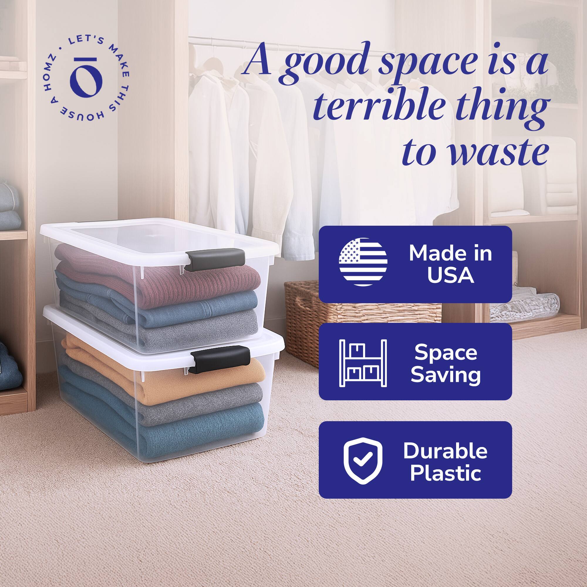 LET'S MAKE THIS HOUSE A HOME

A good space is a terrible thing to waste

Made in USA

Space Saving

Durable Plastic