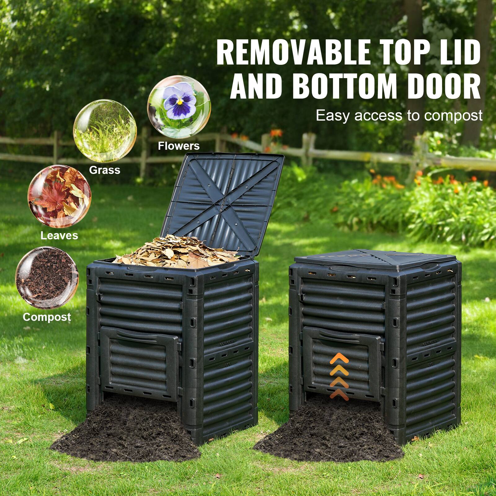 REMOVABLE TOP LID AND BOTTOM DOOR  
Easy access to compost  

Flowers  
Grass  
Leaves  
Compost