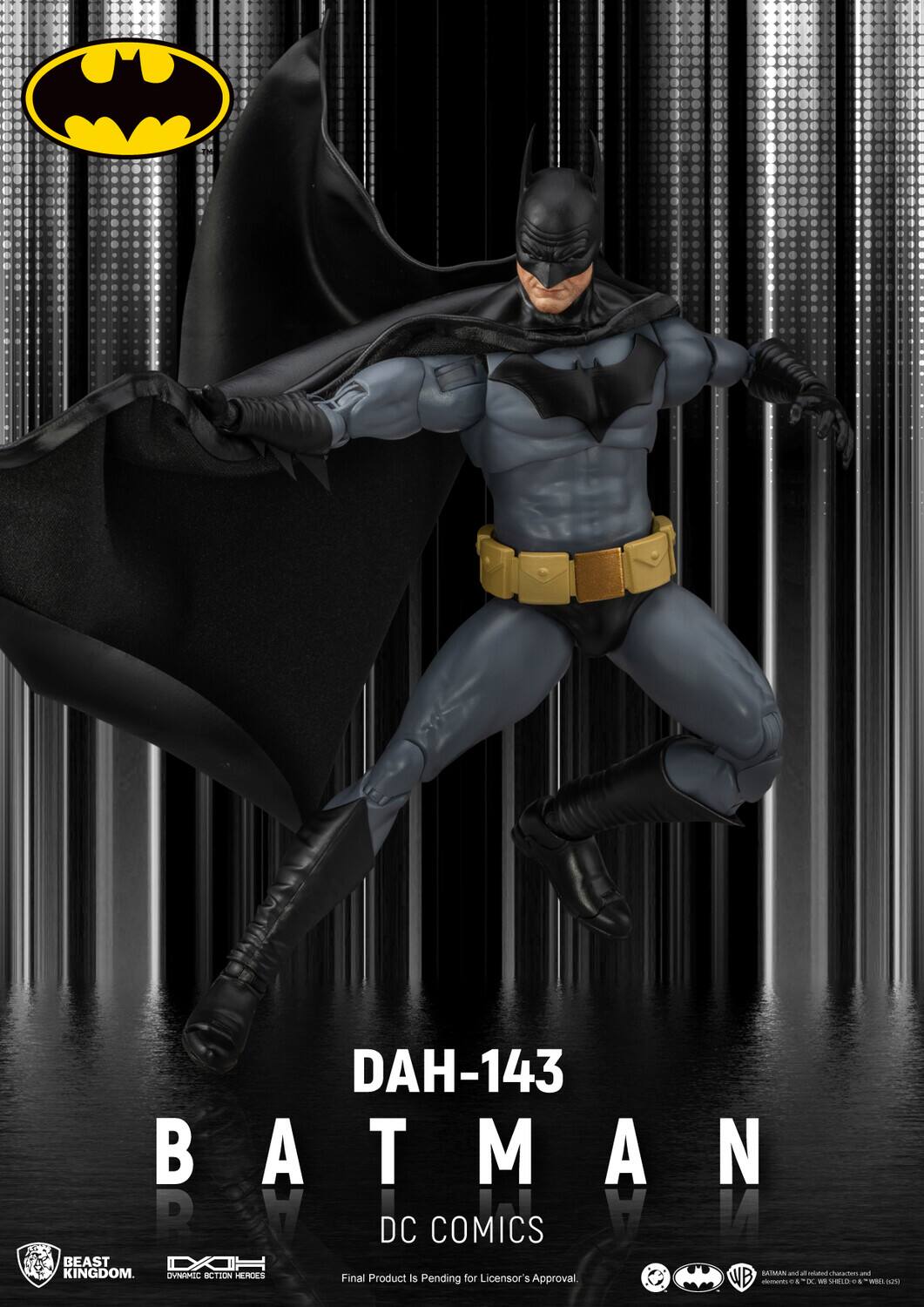 DAH-143 BATMAN  
A MAN  
DC COMICS  
BEAST KINGDOM  
HEROES  
Final Product is Pending for Licensor's Approval  
WB
