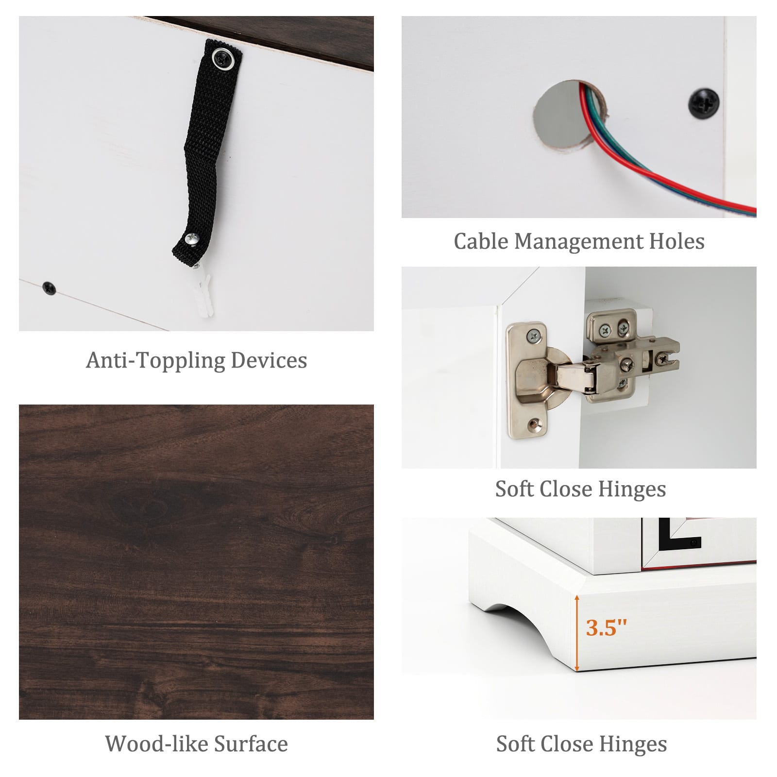 Anti-Toppling Devices, Cable Management Holes, Soft Close Hinges, Wood-like Surface, Soft Close Hinges, 3.5"