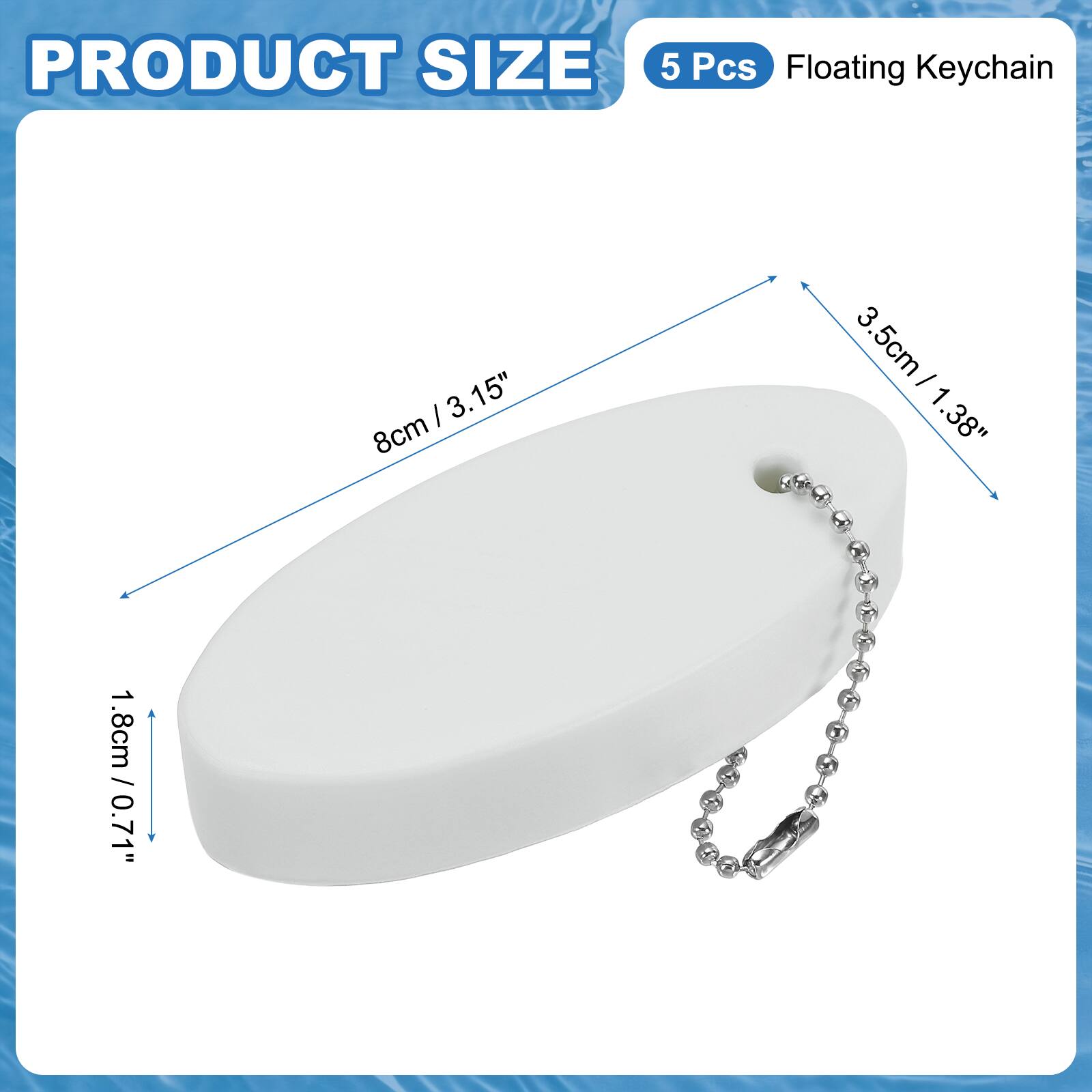 PRODUCT SIZE

5 Pcs Floating Keychain

8cm / 3.15"

3.5cm / 1.38"

1.8cm / 0.71"