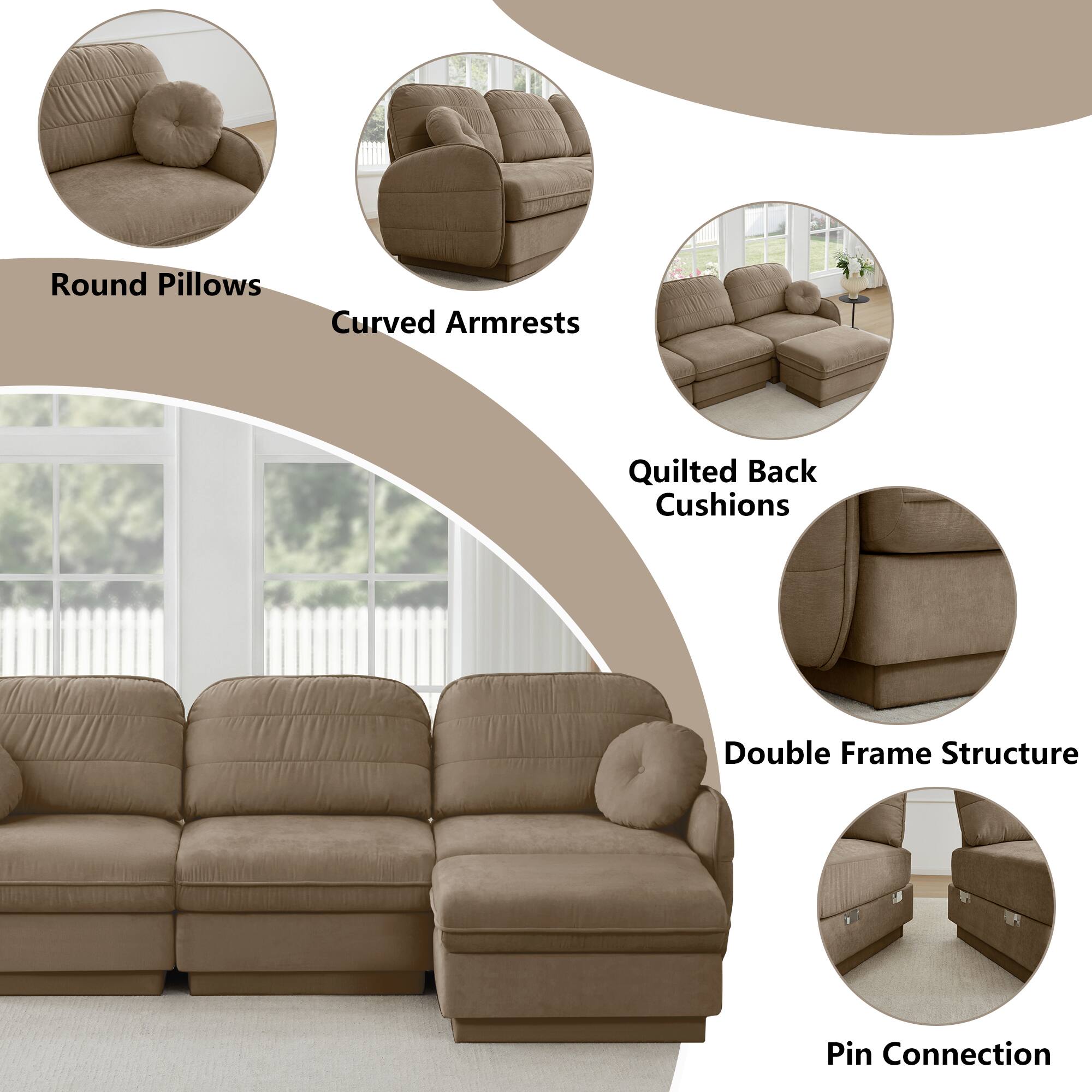 - Round Pillows
- Curved Armrests
- Quilted Back Cushions
- Double Frame Structure
- Pin Connection