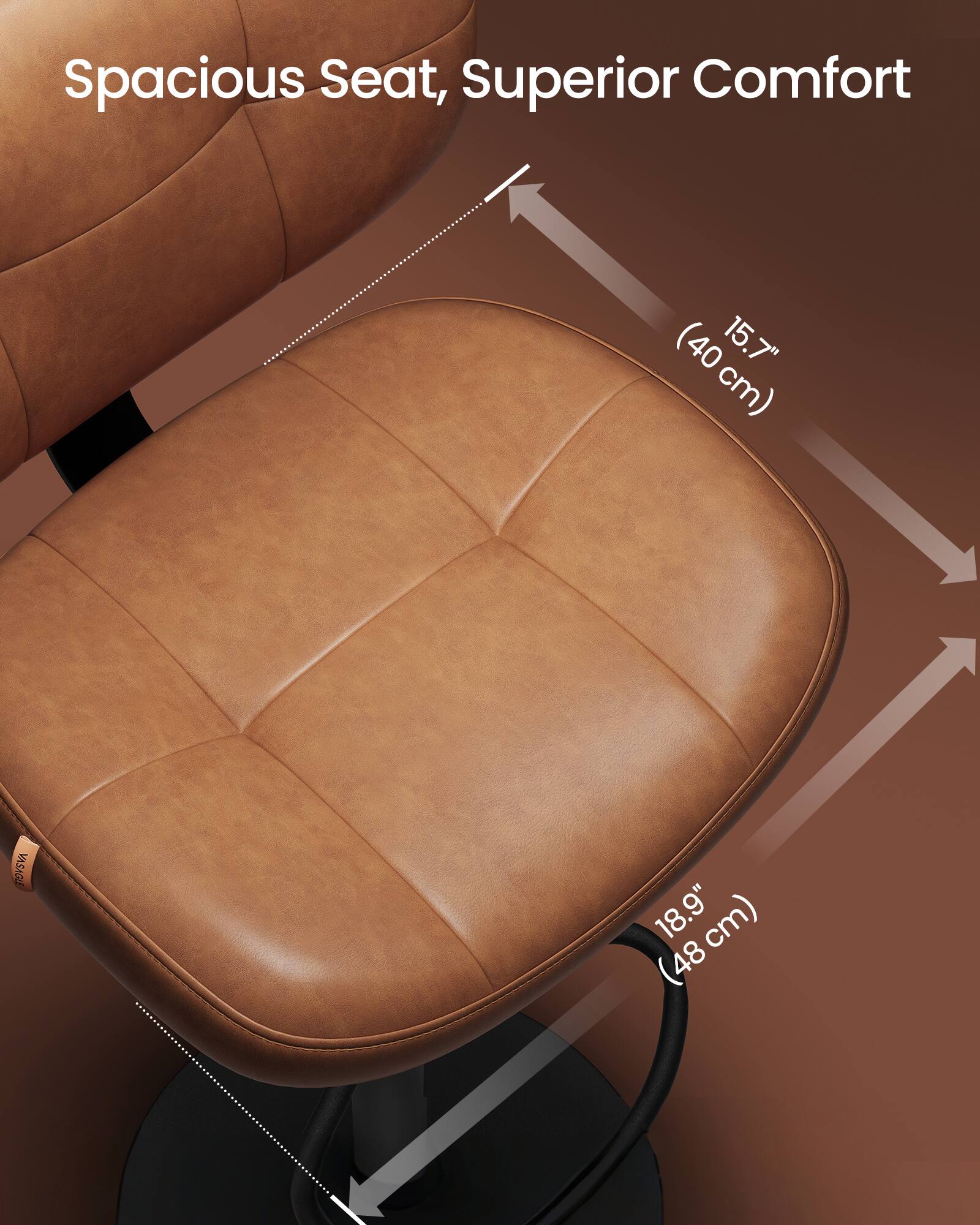 Spacious Seat, Superior Comfort

15.7" (40 cm)

18.9" (48 cm)