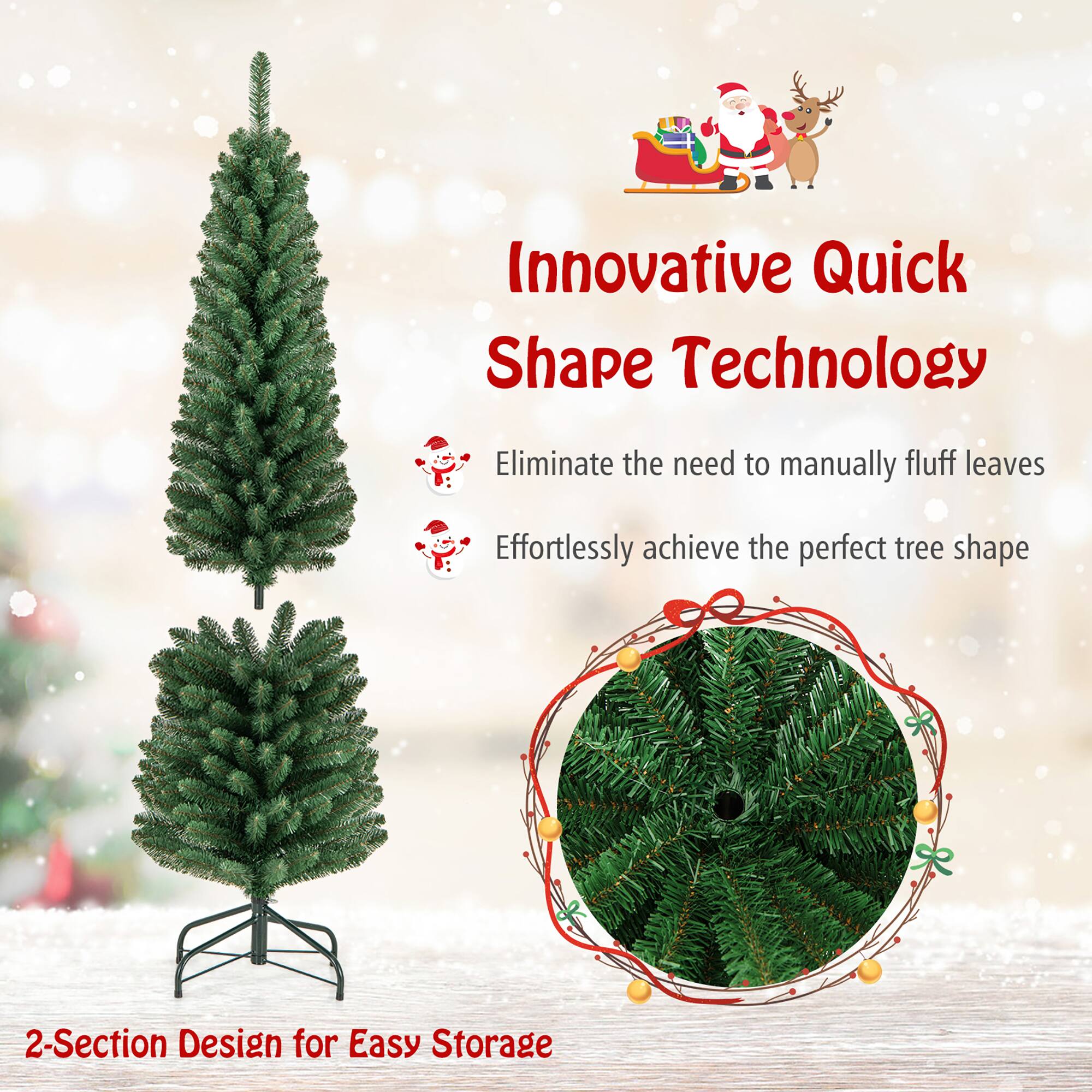 Innovative Quick Shape Technology

Eliminate the need to manually fluff leaves  
Effortlessly achieve the perfect tree shape

2-Section Design for Easy Storage