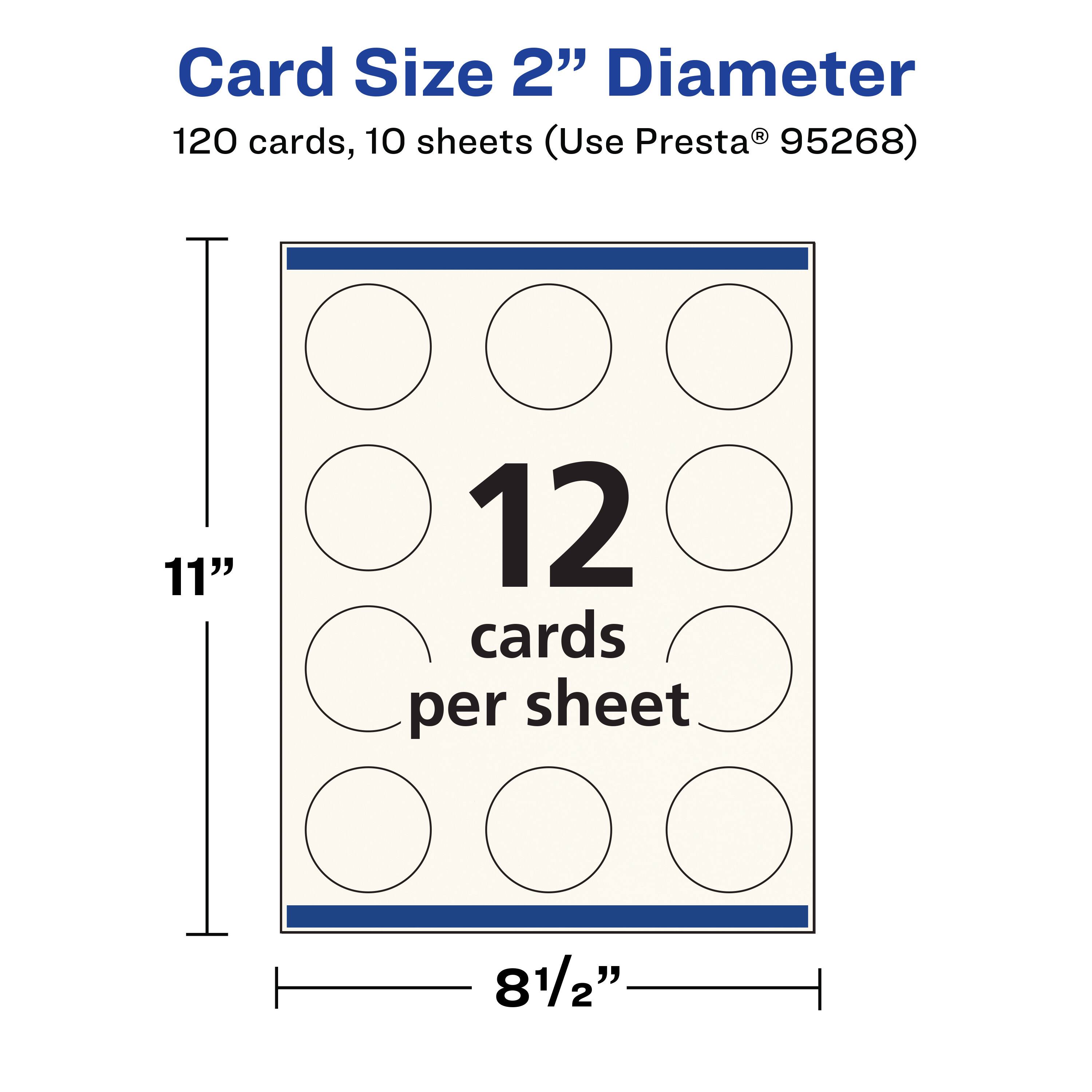 Card Size 2" Diameter  
120 cards, 10 sheets (Use Presta® 95268)  
11" x 8½"  
12 cards per sheet