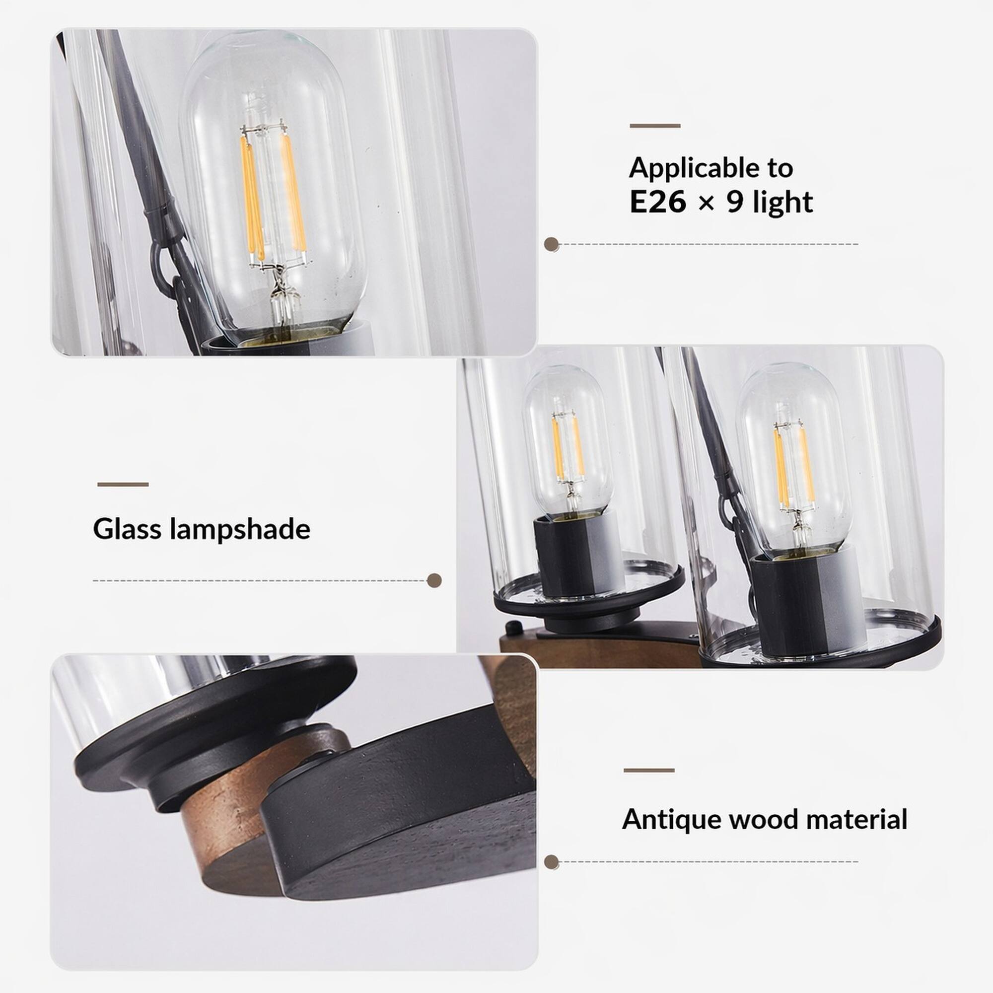 Applicable to E26 x 9 light  
Glass lampshade  
Antique wood material