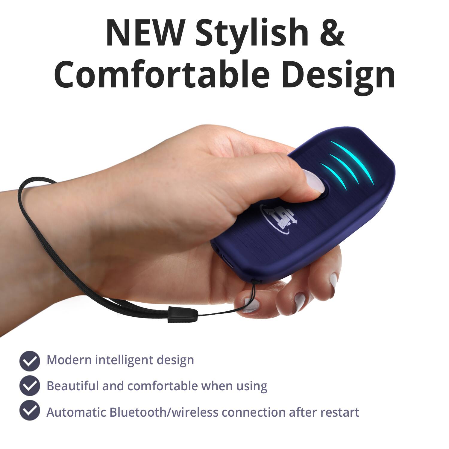 NEW Stylish & Comfortable Design

- Modern intelligent design
- Beautiful and comfortable when using
- Automatic Bluetooth/wireless connection after restart
