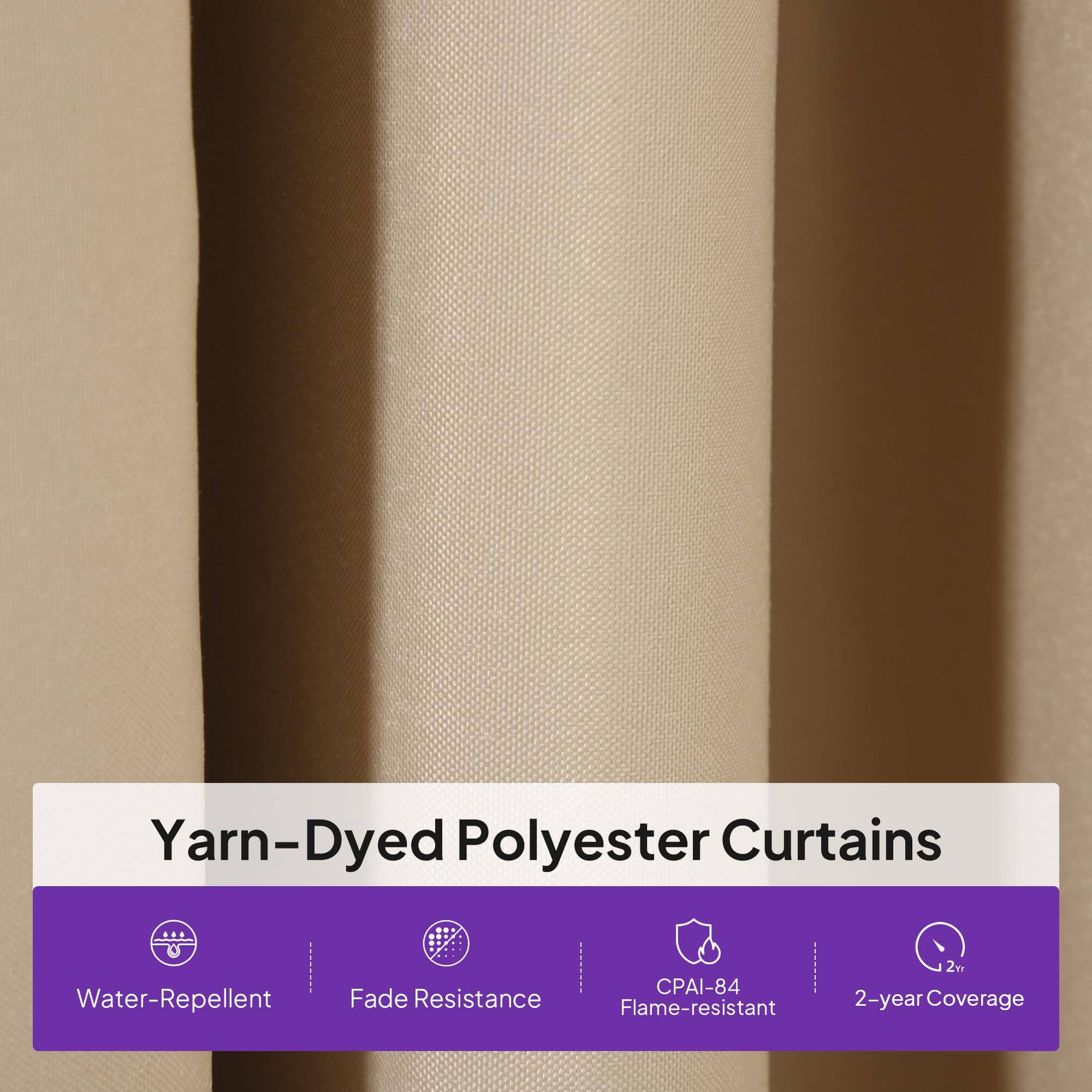 Yarn-Dyed Polyester Curtains  
Water-Repellent  
Fade Resistance  
CPAI-84 Flame-resistant  
2m  
2-year Coverage