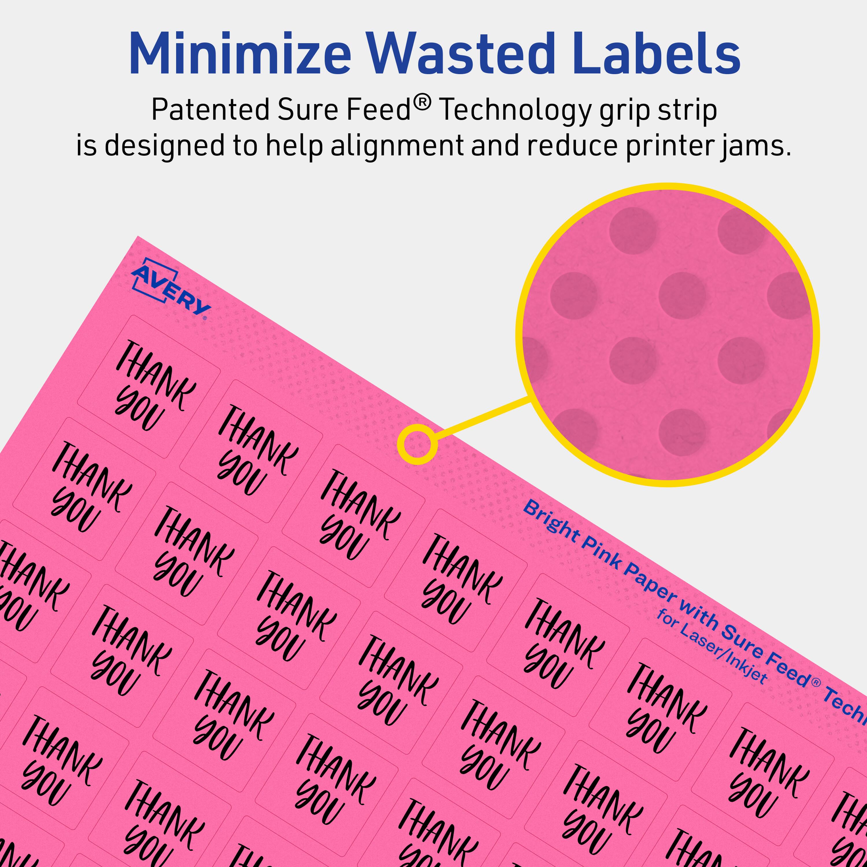 Minimize Wasted Labels

Patented Sure Feed® Technology grip strip is designed to help alignment and reduce printer jams.

AVERY

Bright Pink Paper with Sure Feed® Technology for Laser/Inkjet