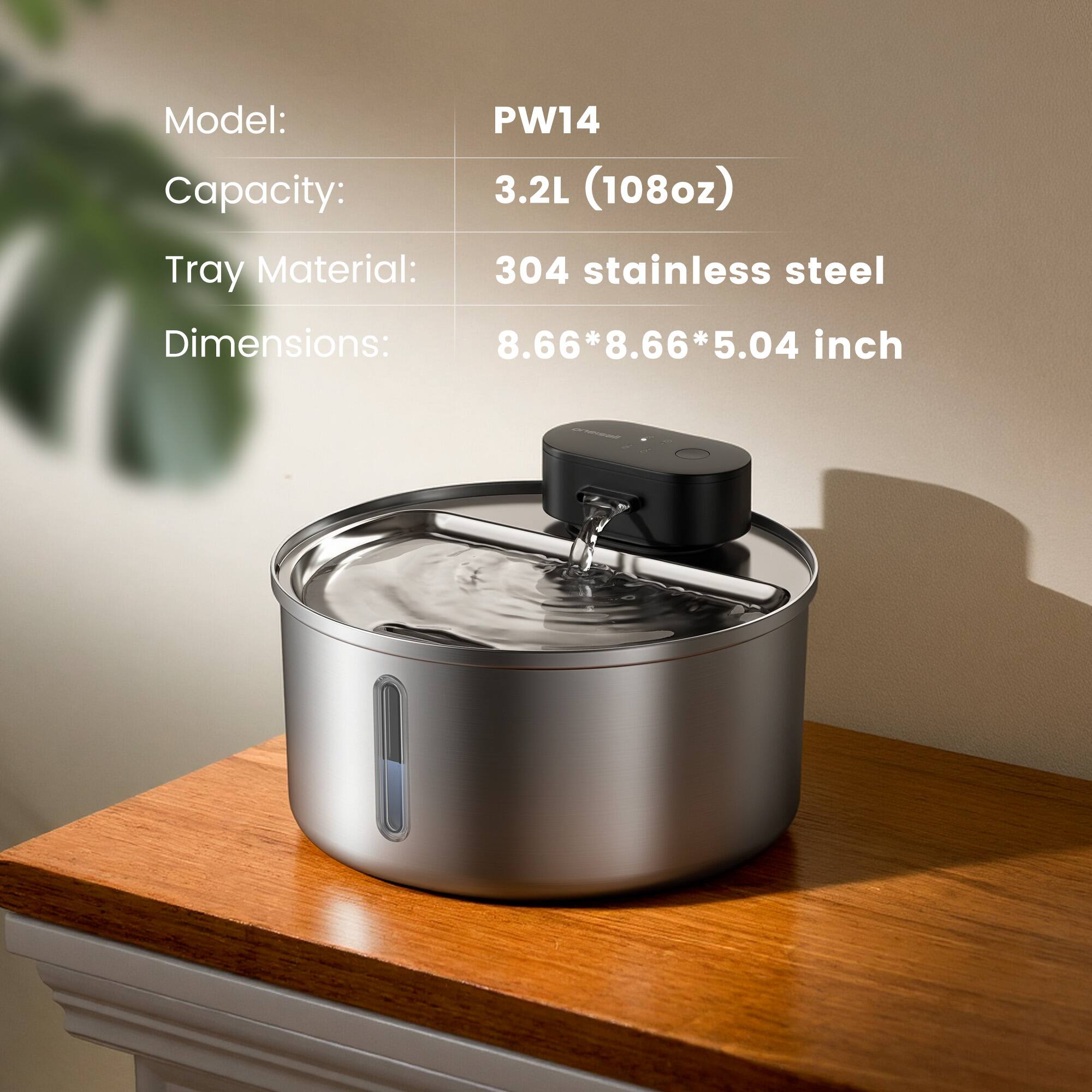 Model: PW14  
Capacity: 3.2L (108oz)  
Tray Material: 304 stainless steel  
Dimensions: 8.66*8.66*5.04 inch