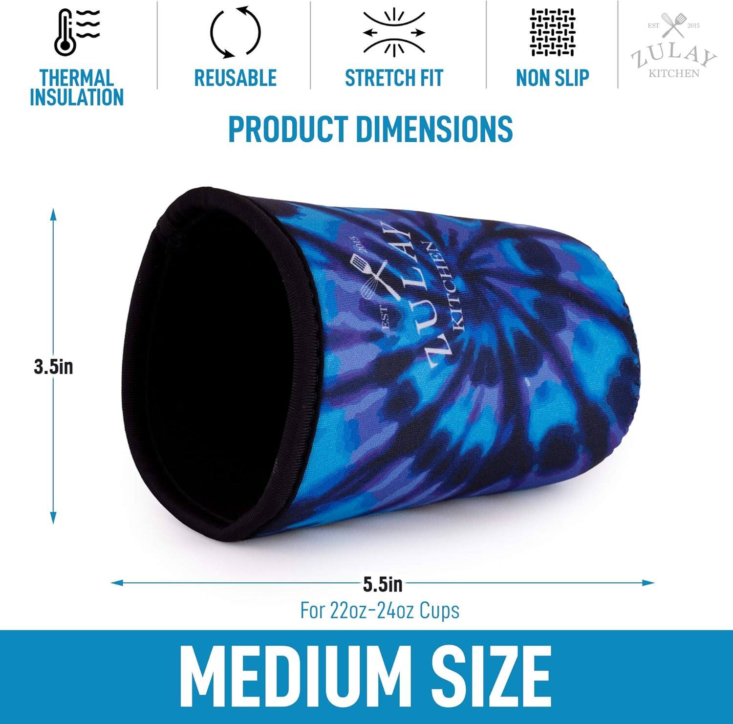 THERMAL INSULATION  
REUSABLE  
STRETCH FIT  
NON SLIP  

PRODUCT DIMENSIONS  

3.5in  
5.5in  

For 22oz-24oz Cups  

MEDIUM SIZE
