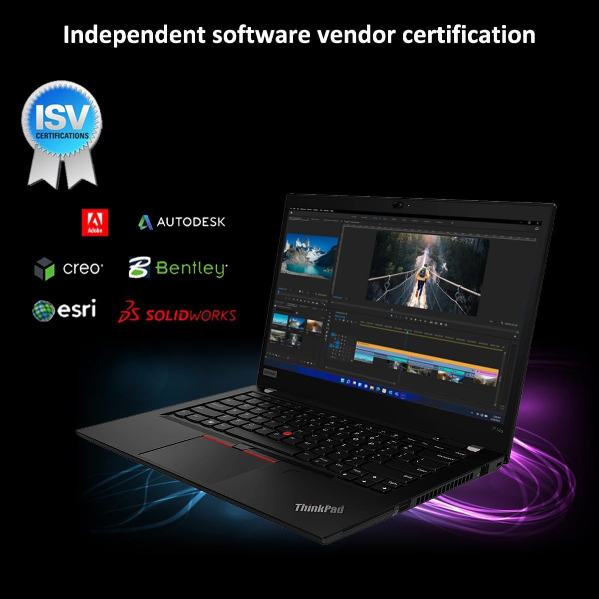 Independent software vendor certification

ISV CERTIFICATIONS

- Adoke
- AUTODESK
- creo
- Bentley
- esri
- SOLIDWORKS

ThinkPad