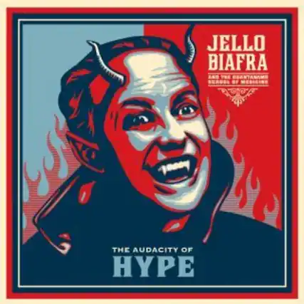 JELLO BIAFRA
AND THE GIANTANAMO SCHOOL OF MEDICINE
THE AUDACITY OF HYPE