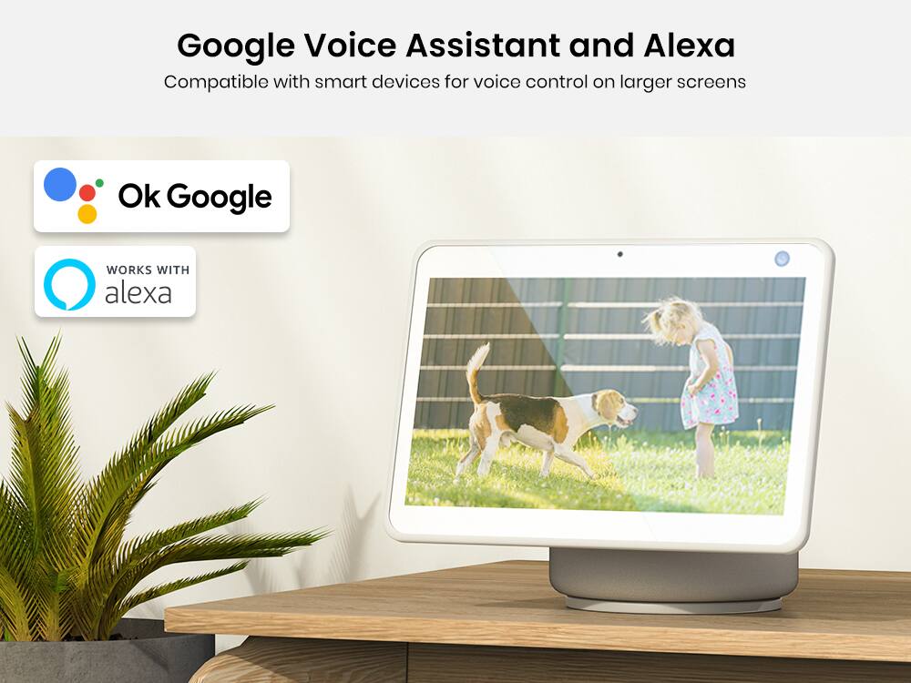 Google Voice Assistant and Alexa  
Compatible with smart devices for voice control on larger screens  

Ok Google  
WORKS WITH alexa