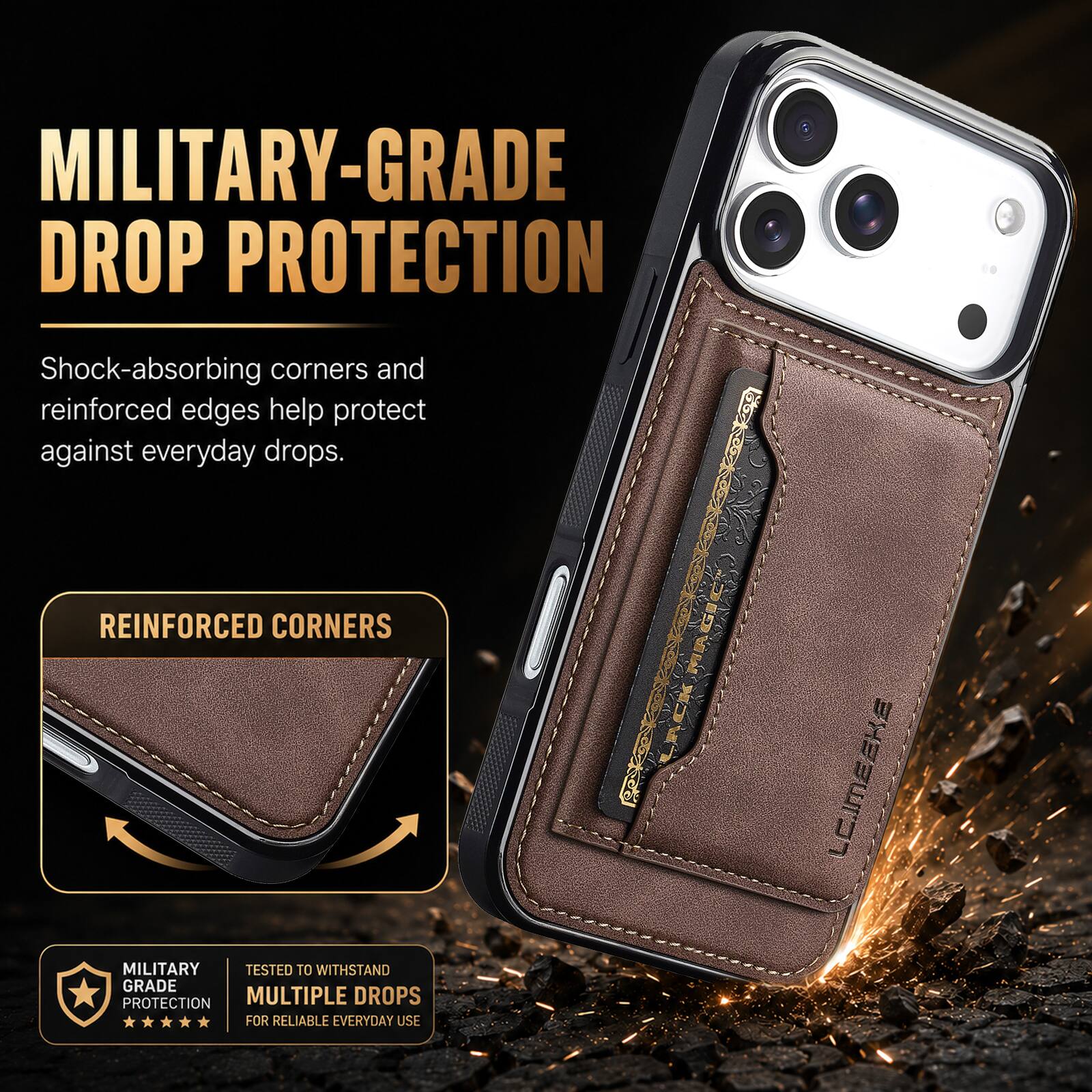 MILITARY-GRADE DROP PROTECTION

Shock-absorbing corners and reinforced edges help protect against everyday drops.

REINFORCED CORNERS

MILITARY GRADE PROTECTION

TESTED TO WITHSTAND MULTIPLE DROPS FOR RELIABLE EVERYDAY USE

LC.IMEEKE