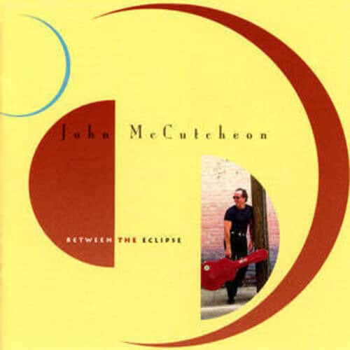 John McCutcheon - Between the Eclipse  - COMPACT DISCS