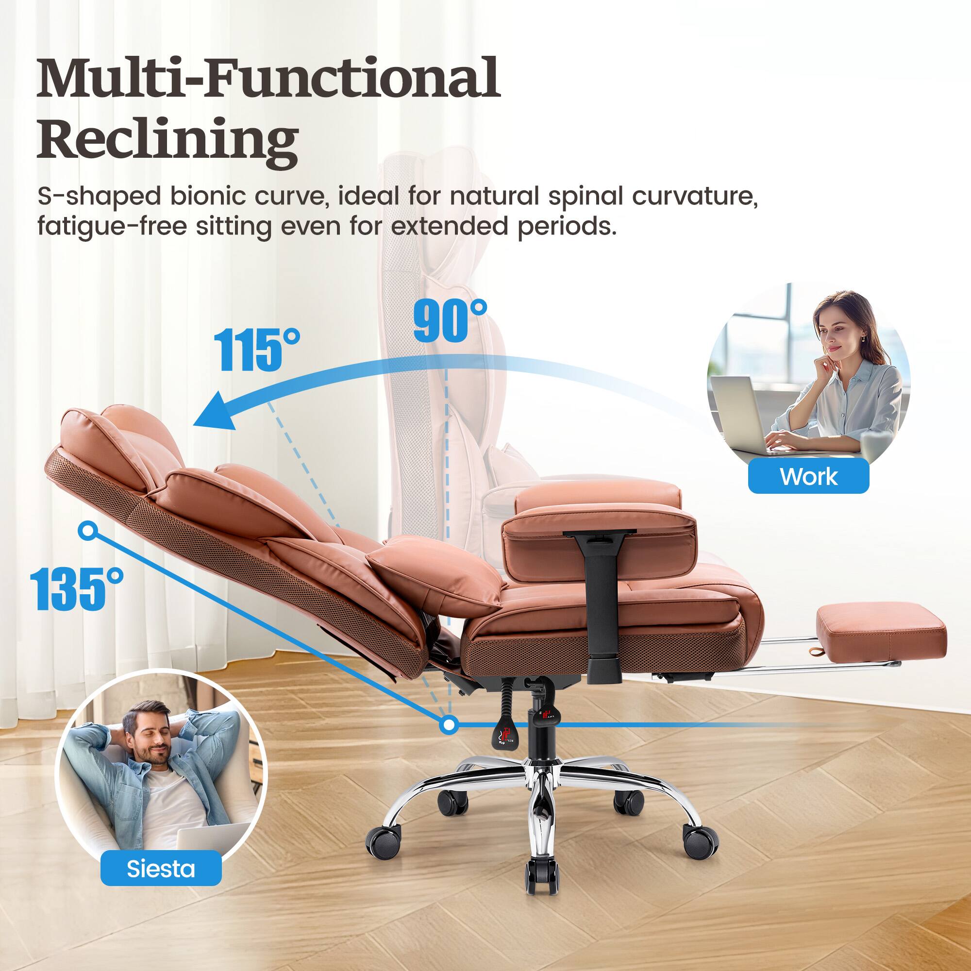 Multi-Functional Reclining S-shaped bionic curve, ideal for natural spinal curvature, fatigue-free sitting even for extended periods. 115° 90° Work 135° Siesta