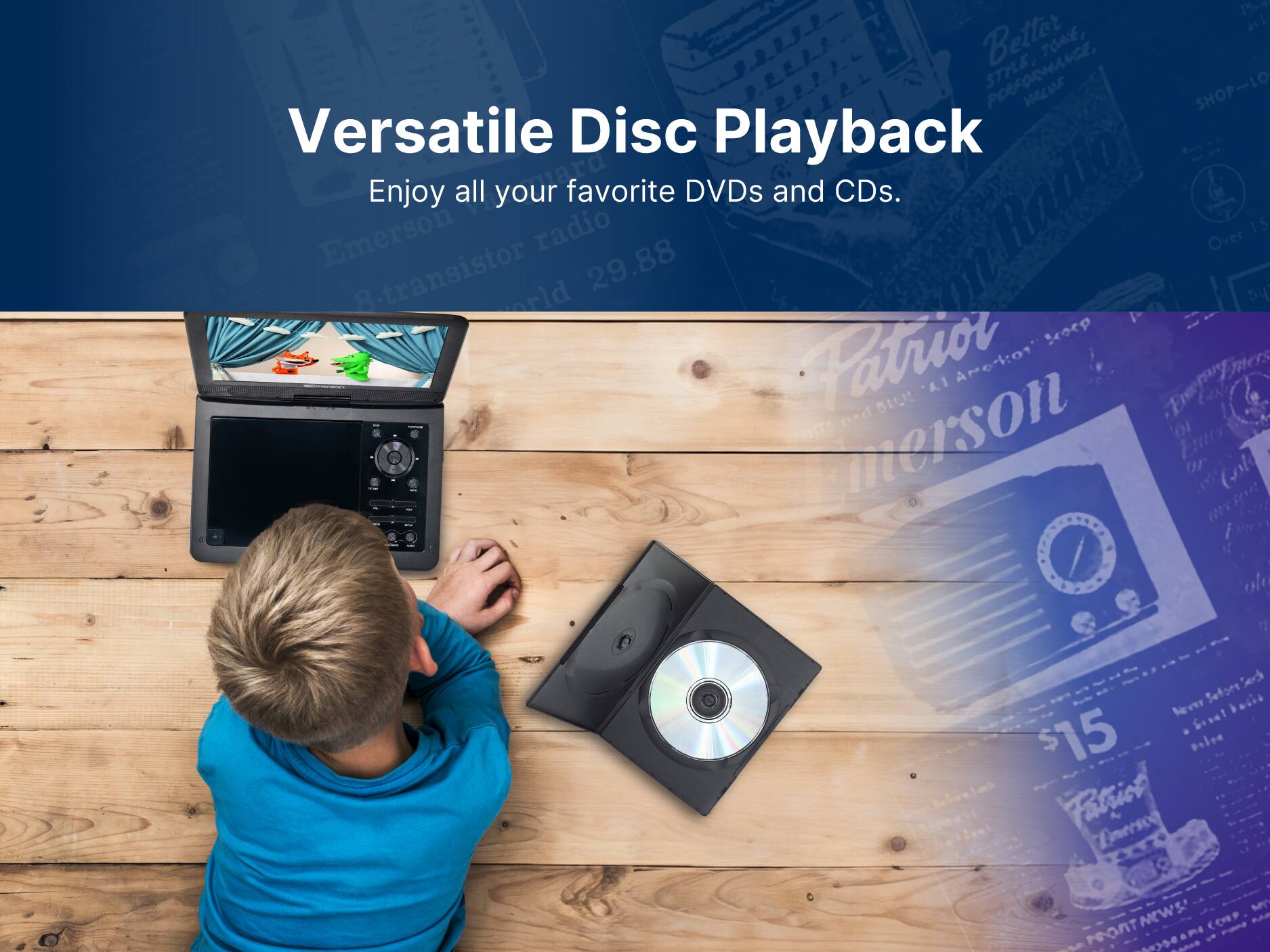 Versatile Disc Playback
Enjoy all your favorite DVDs and CDs.