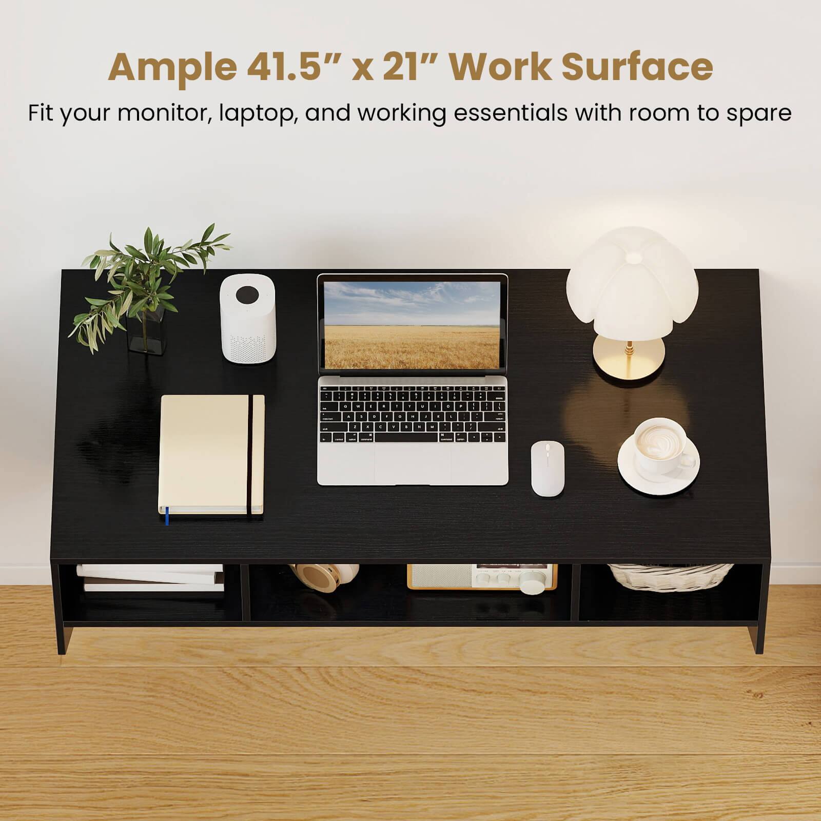 Ample 41.5" x 21" Work Surface  
Fit your monitor, laptop, and working essentials with room to spare