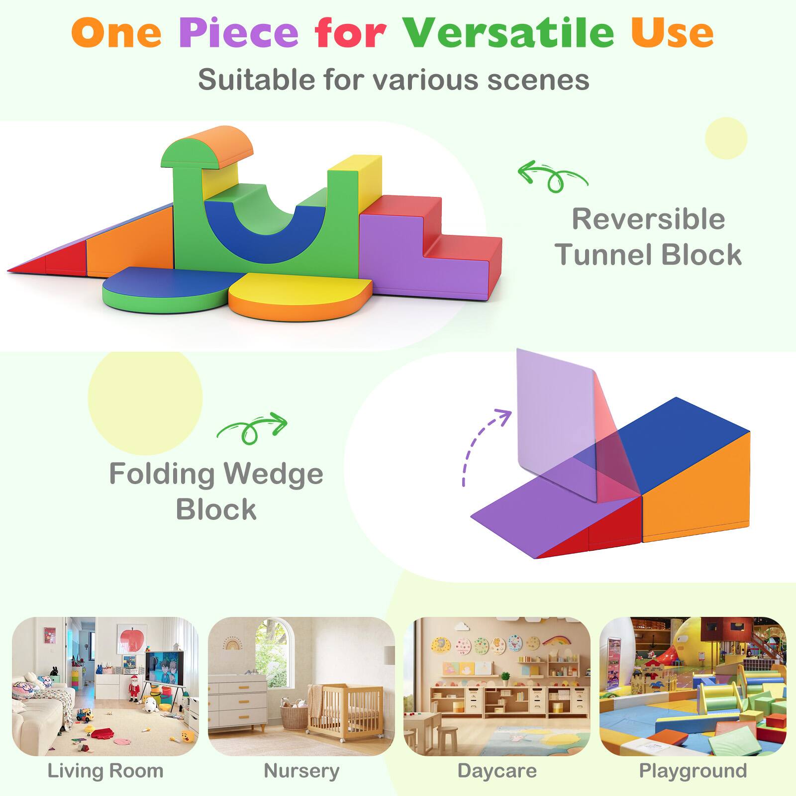 One Piece for Versatile Use  
Suitable for various scenes  

- Reversible Tunnel Block  
- Folding Wedge Block  

Living Room  
Nursery  
Daycare  
Playground