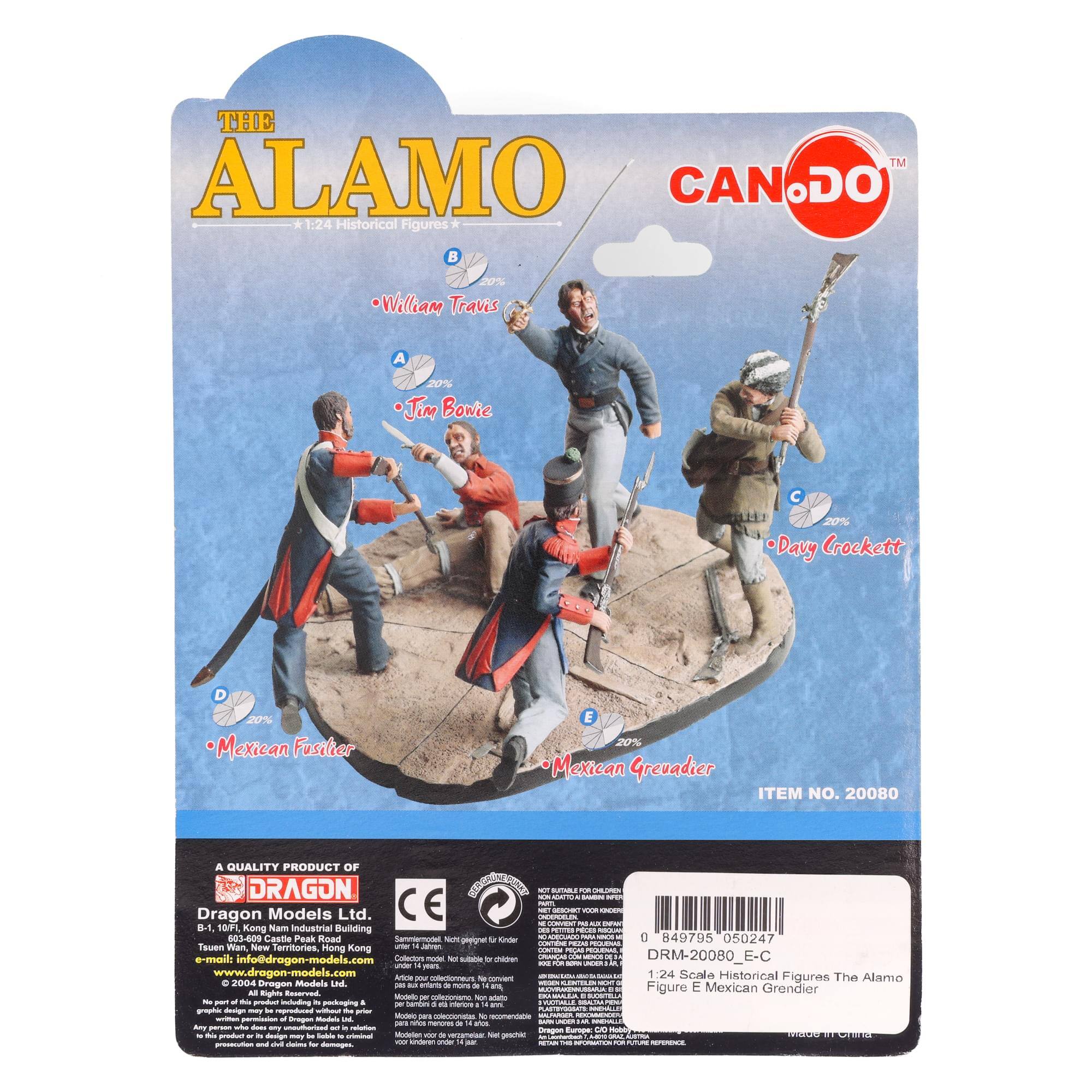 **The Alamo**  
1:24 Historical Figures

- William Travis (A)
- Jim Bowie (B)
- Davy Crockett (C)
- Mexican Fusilier (D)
- Mexican Grenadier (E)

**Item No. 20080**

**A Quality Product of Dragon Models Ltd.**  
B1, 1F, Kong Nam Industrial Building  
Tsuen Wan, New Territories, Hong Kong  
Email: info@dragon-models.com  
Website: www.dragon-models.com

**CAN DO™**

**1:24 Scale Historical Figures The Alamo**  
Figure E: Mexican Grenadier

**CE Marking**  
Conformité Européenne

**Barcode:** 0 849795 050247  
**Item No.:** DRM-20080_E-C

**Made in China**

**Warning:**  
Not suitable for children under 3 years.  
Choking hazard - small parts.