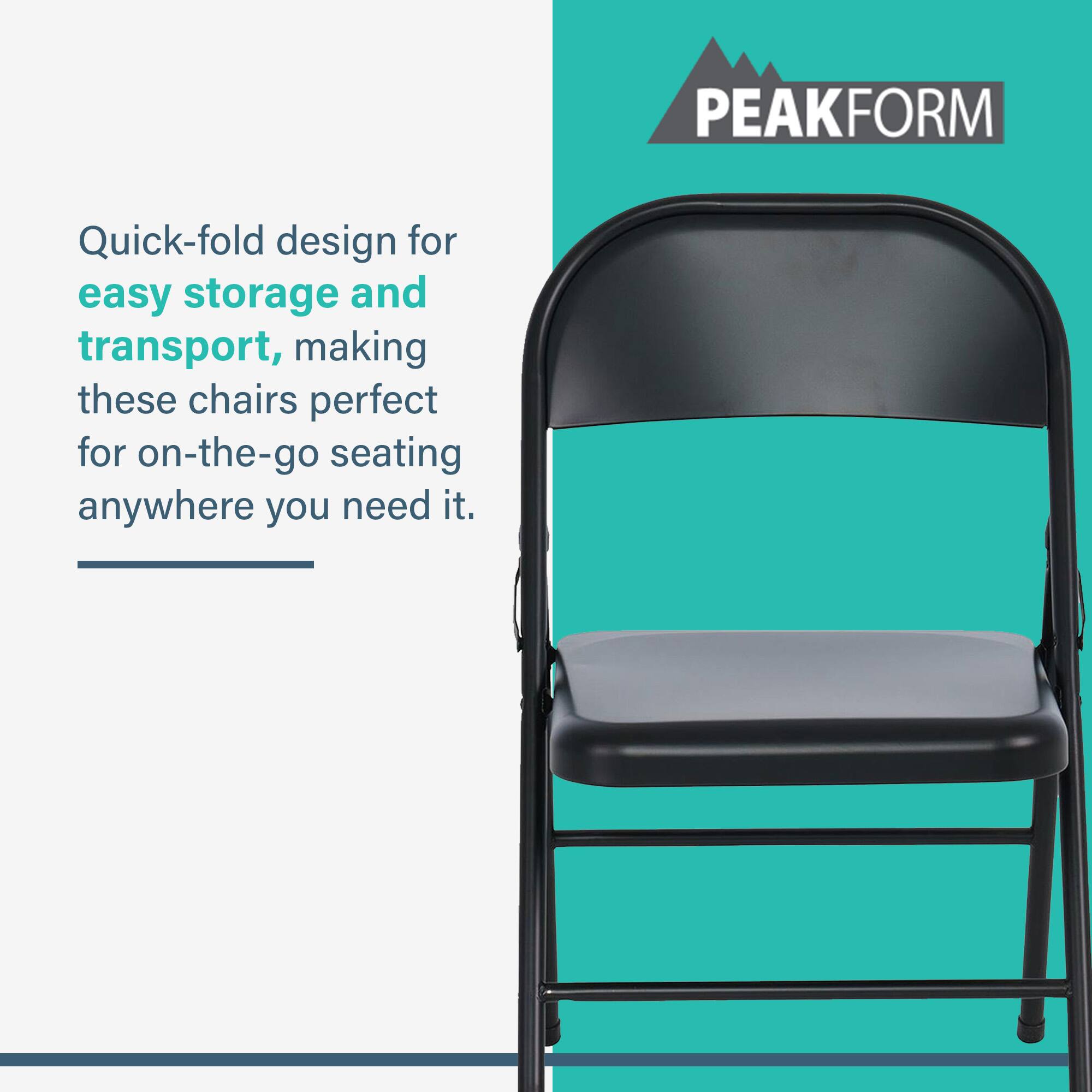 PEAKFORM Quick-fold design for easy storage and transport, making these chairs perfect for on-the-go seating anywhere you need it.