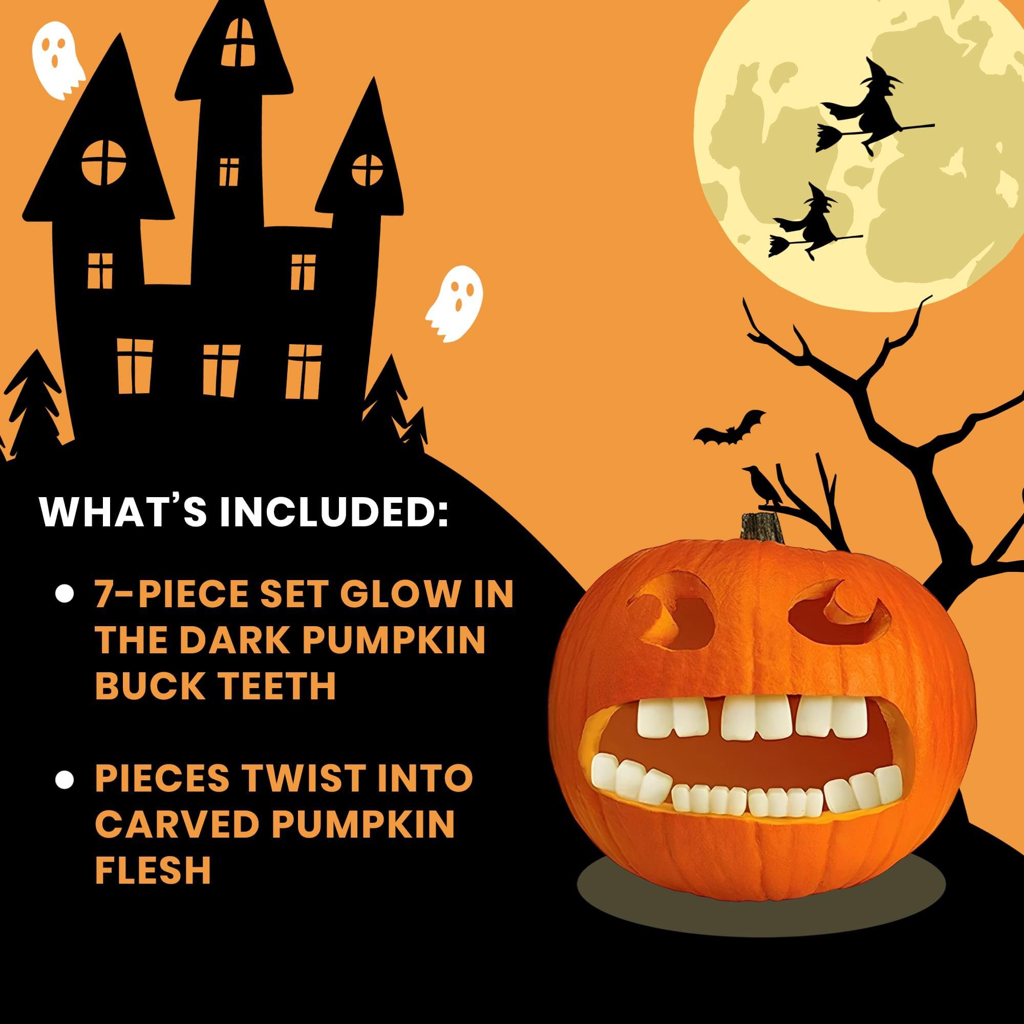 WHAT'S INCLUDED:
- 7-PIECE SET GLOW IN THE DARK PUMPKIN BUCK TEETH
- PIECES TWIST INTO CARVED PUMPKIN FLESH