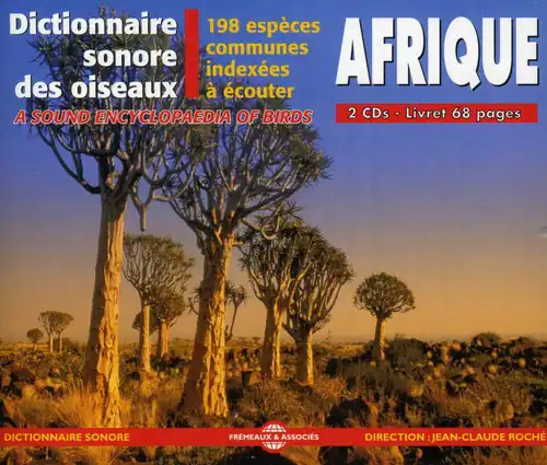 Dictionnaire sonore des oiseaux
198 espèces communes indexées à écouter
AFRIQUE
A SOUND ENCYCLOPAEDIA OF BIRDS
2 CDs - Livret 68 pages
Dictionnaire sonore
PREMAUX & ASSOCIÉS
DIRECTION : JEAN-CLAUDE ROCH