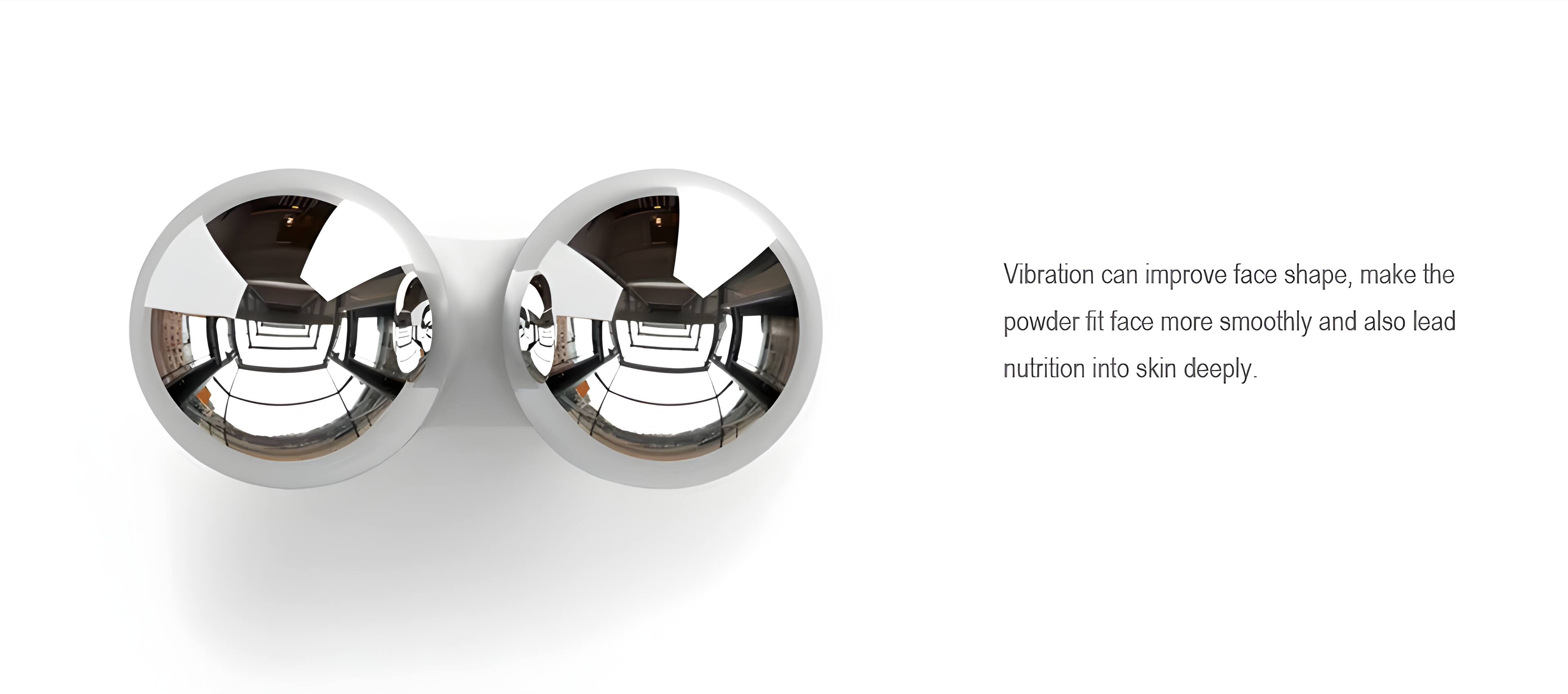 Vibration can improve face shape, make the powder fit face more smoothly and also lead nutrition into skin deeply.