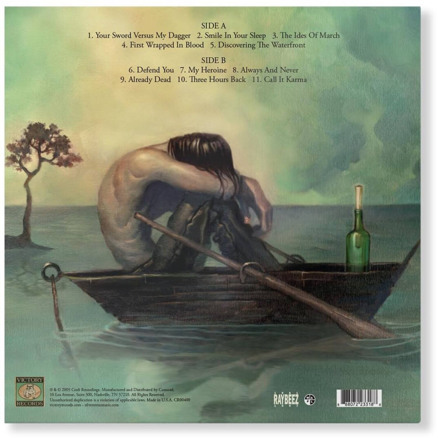 Sure, here is the corrected and grouped text from the image:

**SIDE A**
1. Your Sword Versus My Dagger
2. Smile In Your Sleep
3. The Ides Of March
4. First Wrapped In Blood
5. Discovering The Waterfront

**SIDE B**
6. Defend You
7. My Heroine
8. Always And Never
9. Already Dead
10. Three Hours Back
11. Call It Karma

**VICTORY e & O 2005 Crab Recordings**
Manufactured and Distributed by Comat
10 La Avenue, Suite 300, Nashville, TN 37210
All Rights Reserved. Unauthorized duplication is a violation of applicable law. Made in the USA. CR00400
victoryrecords.com - livelivemusic.com

**RAYBEEZ**
88072 23318-0