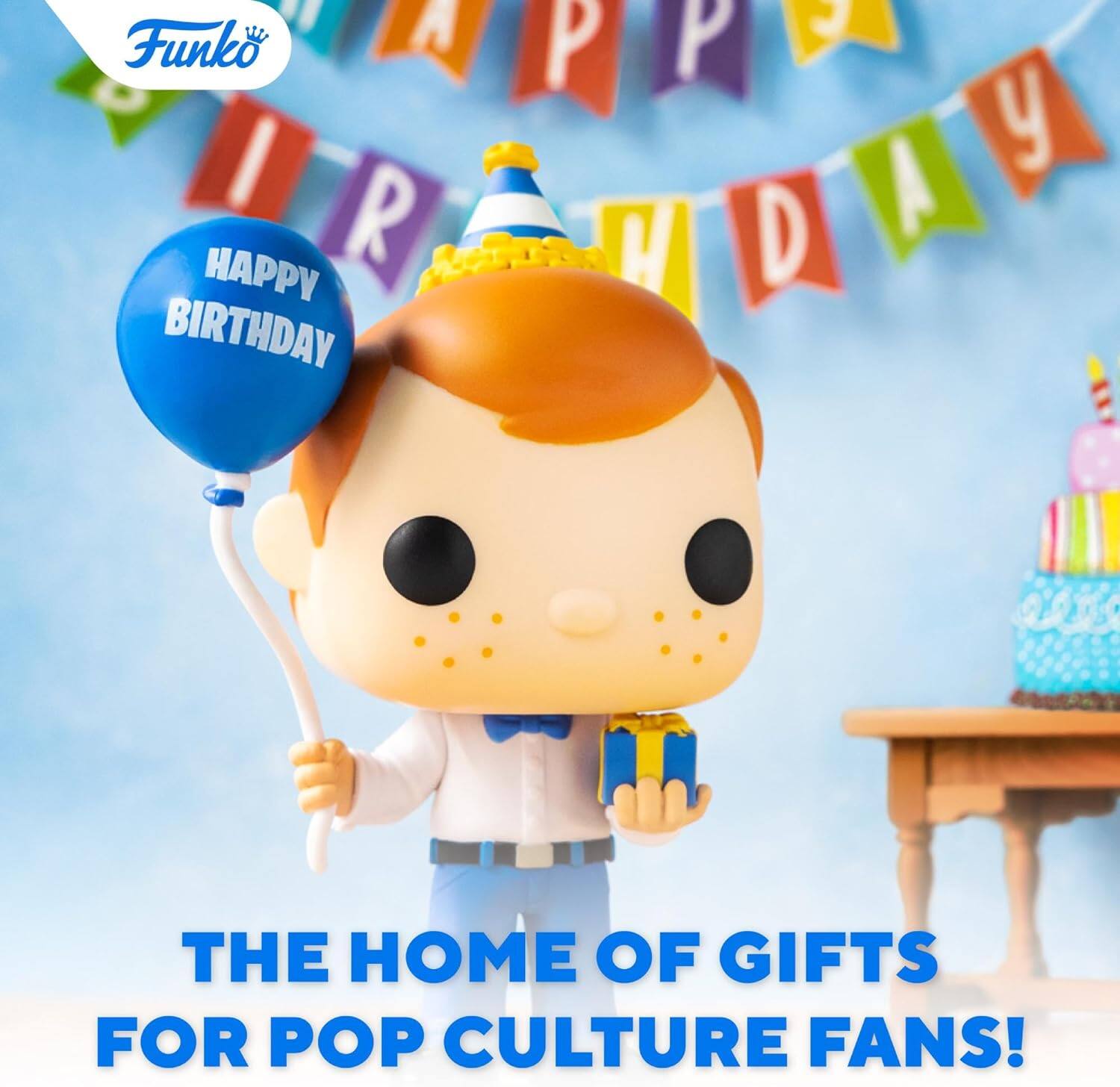 Funko

HAPPY BIRTHDAY

THE HOME OF GIFTS FOR POP CULTURE FANS!