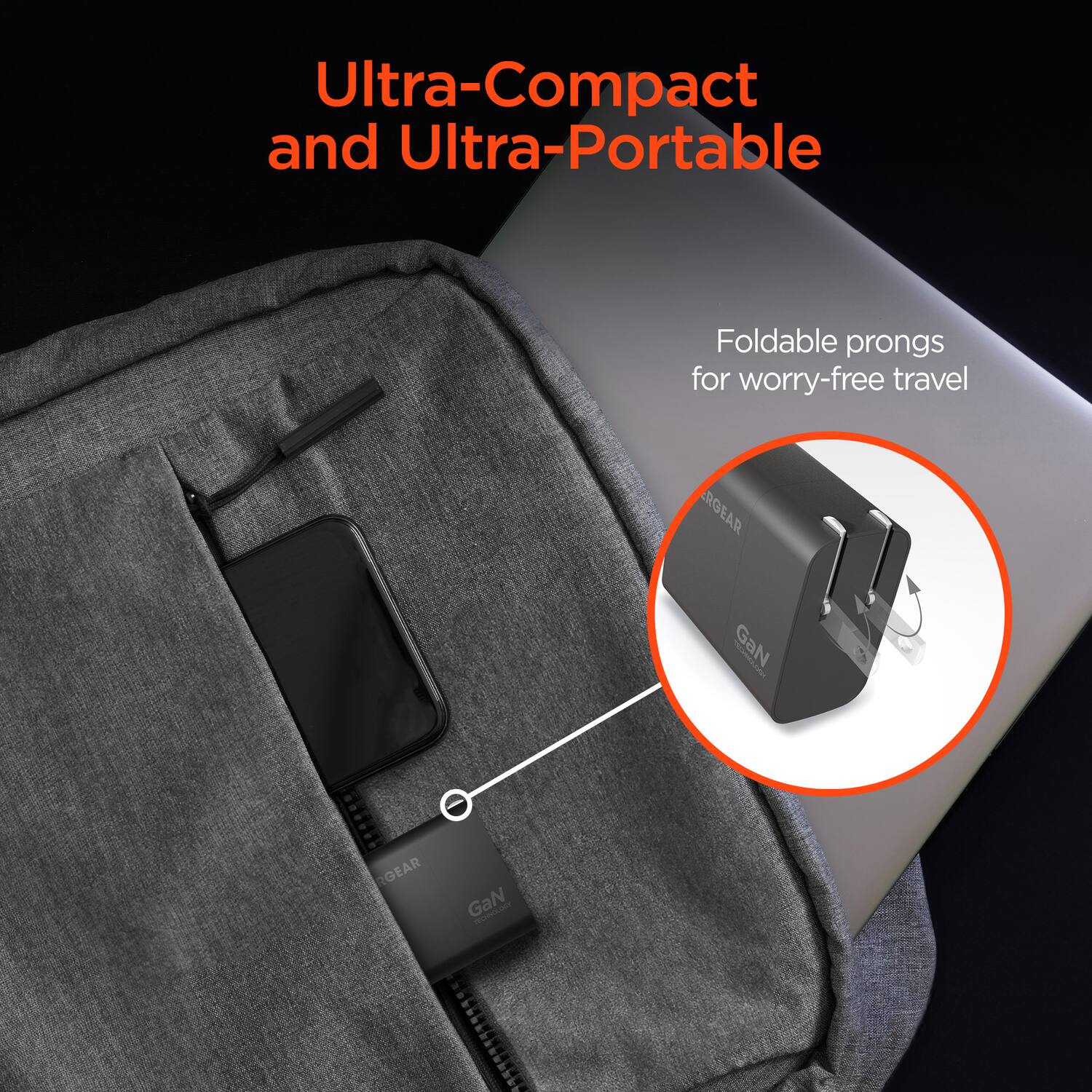 Ultra-Compact and Ultra-Portable  
Foldable prongs for worry-free travel