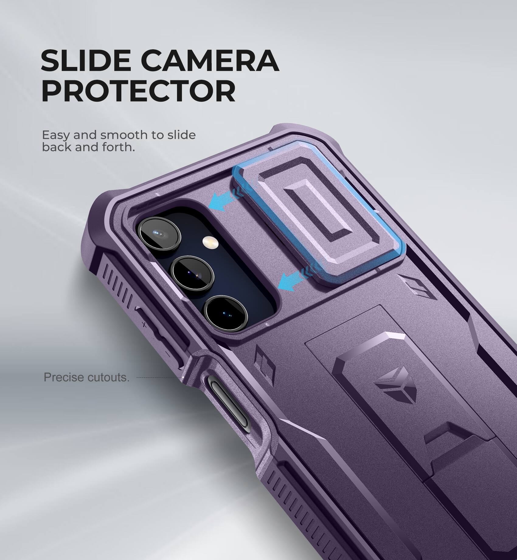 SLIDE CAMERA PROTECTOR
Easy and smooth to slide back and forth.
Precise cutouts.