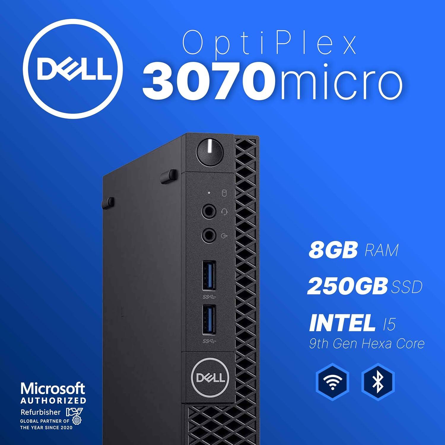 OptiPlex 3070 Micro  
8GB RAM  
250GB SSD  
Intel i5 9th Gen Hexa Core  

Microsoft Authorized Refurbisher  
Global Partner of the Year Since 2020