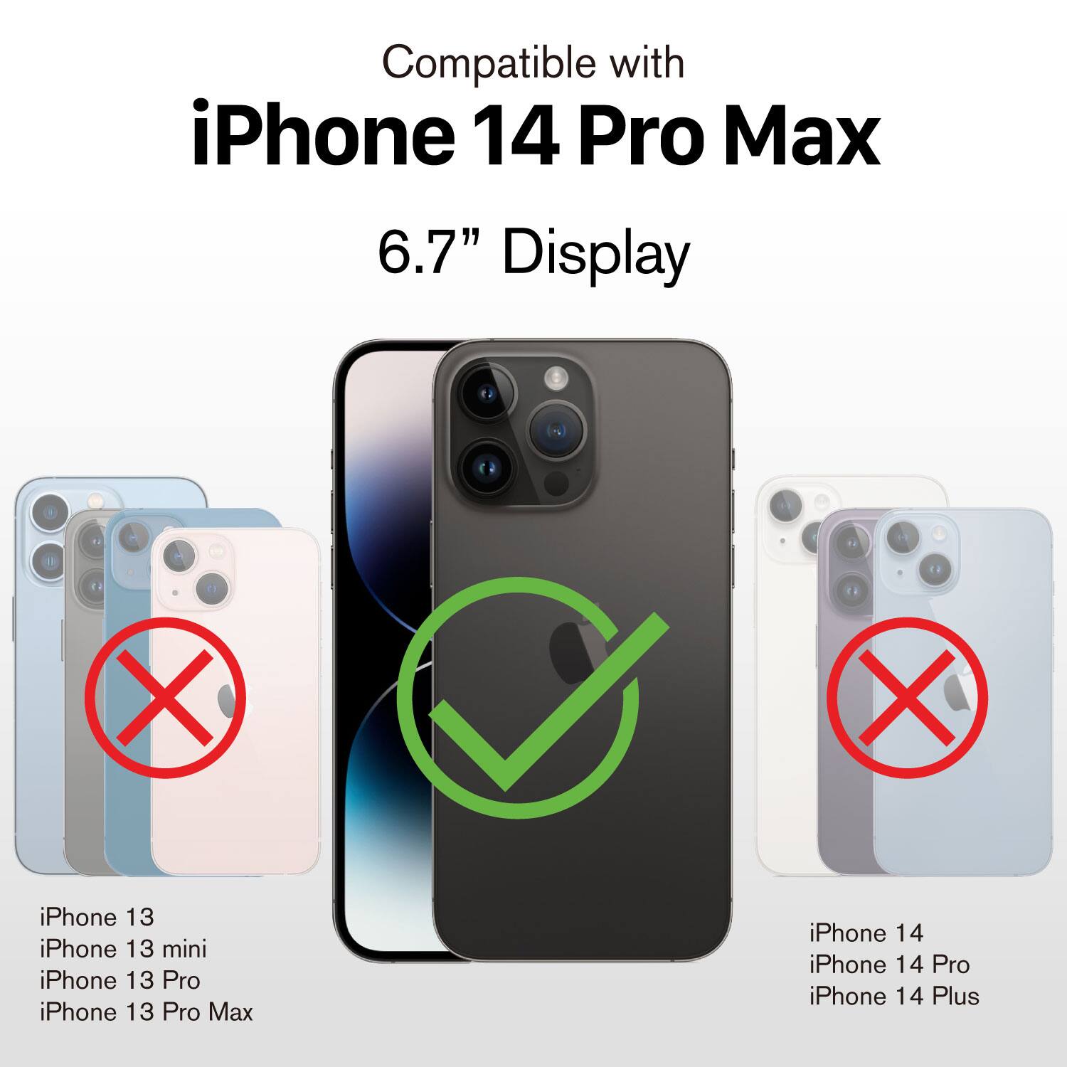Compatible with iPhone 14 Pro Max 6.7" Display

iPhone 13
iPhone 13 mini
iPhone 13 Pro
iPhone 13 Pro Max
iPhone 14
iPhone 14 Pro
iPhone 14 Plus