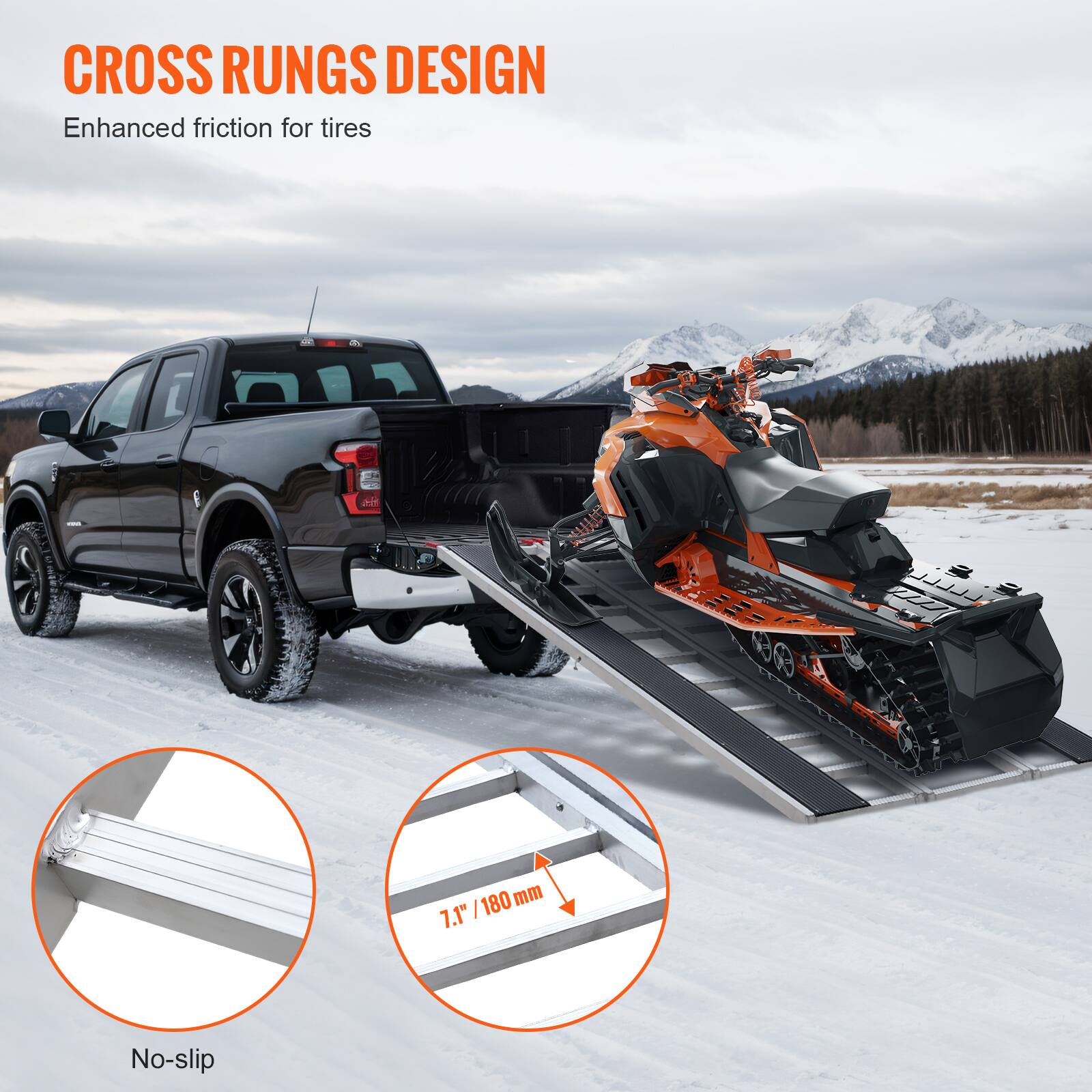 CROSS RUNGS DESIGN  
Enhanced friction for tires  

No-slip  

7.1" / 180 mm