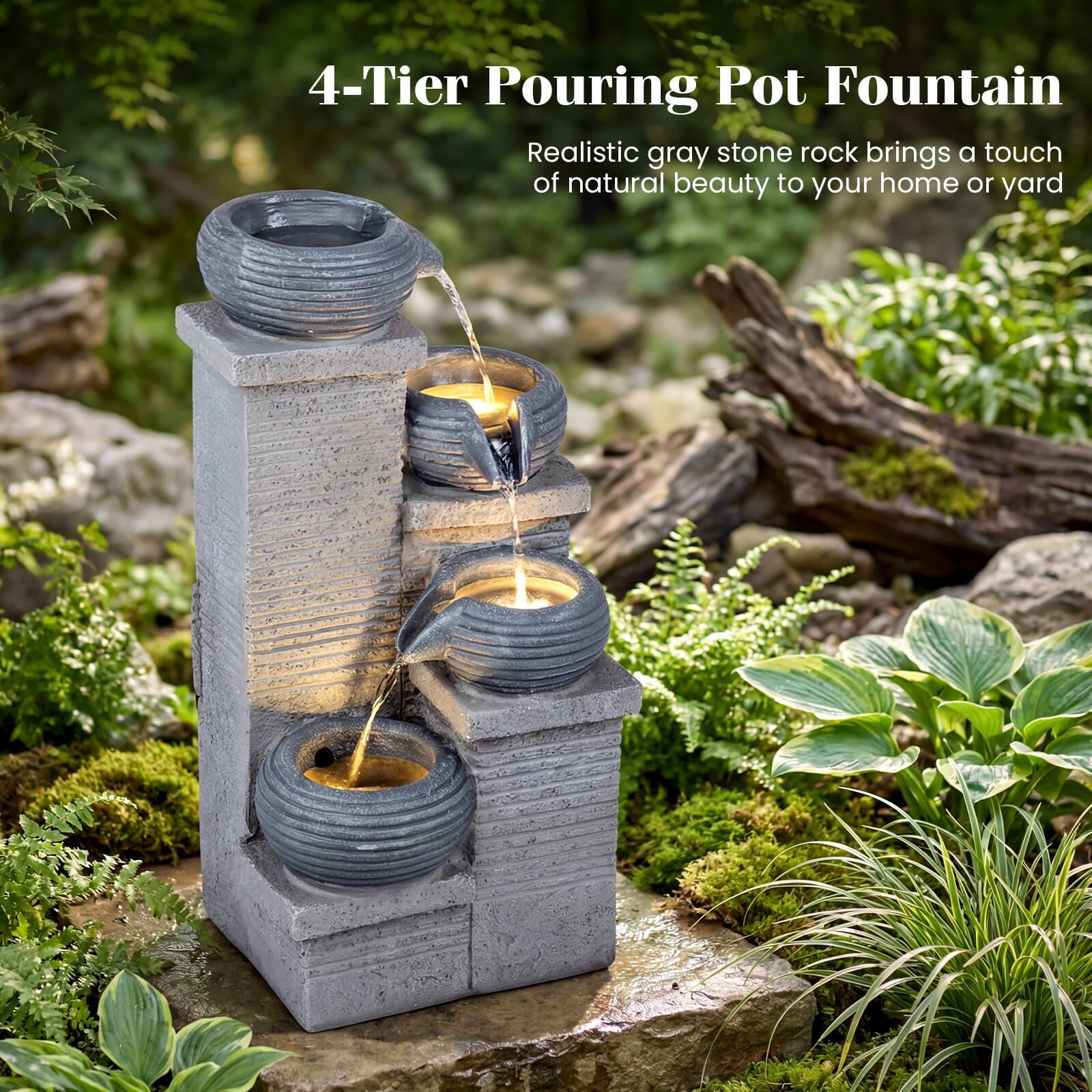 4-Tier Pouring Pot Fountain  
Realistic gray stone rock brings a touch of natural beauty to your home or yard